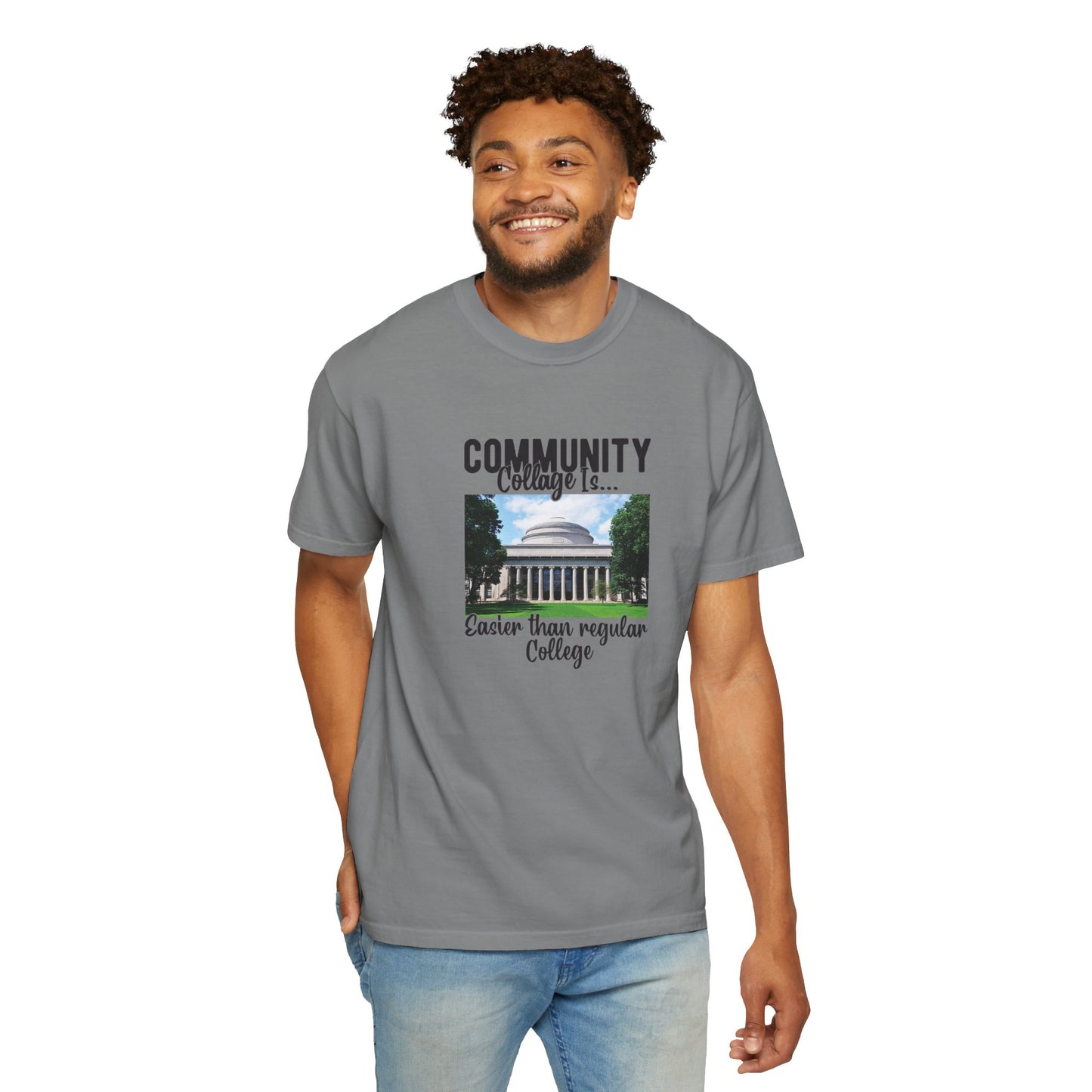 Community Collage is Easier Than Regular College-  Unisex Garment-Dyed T-shirt