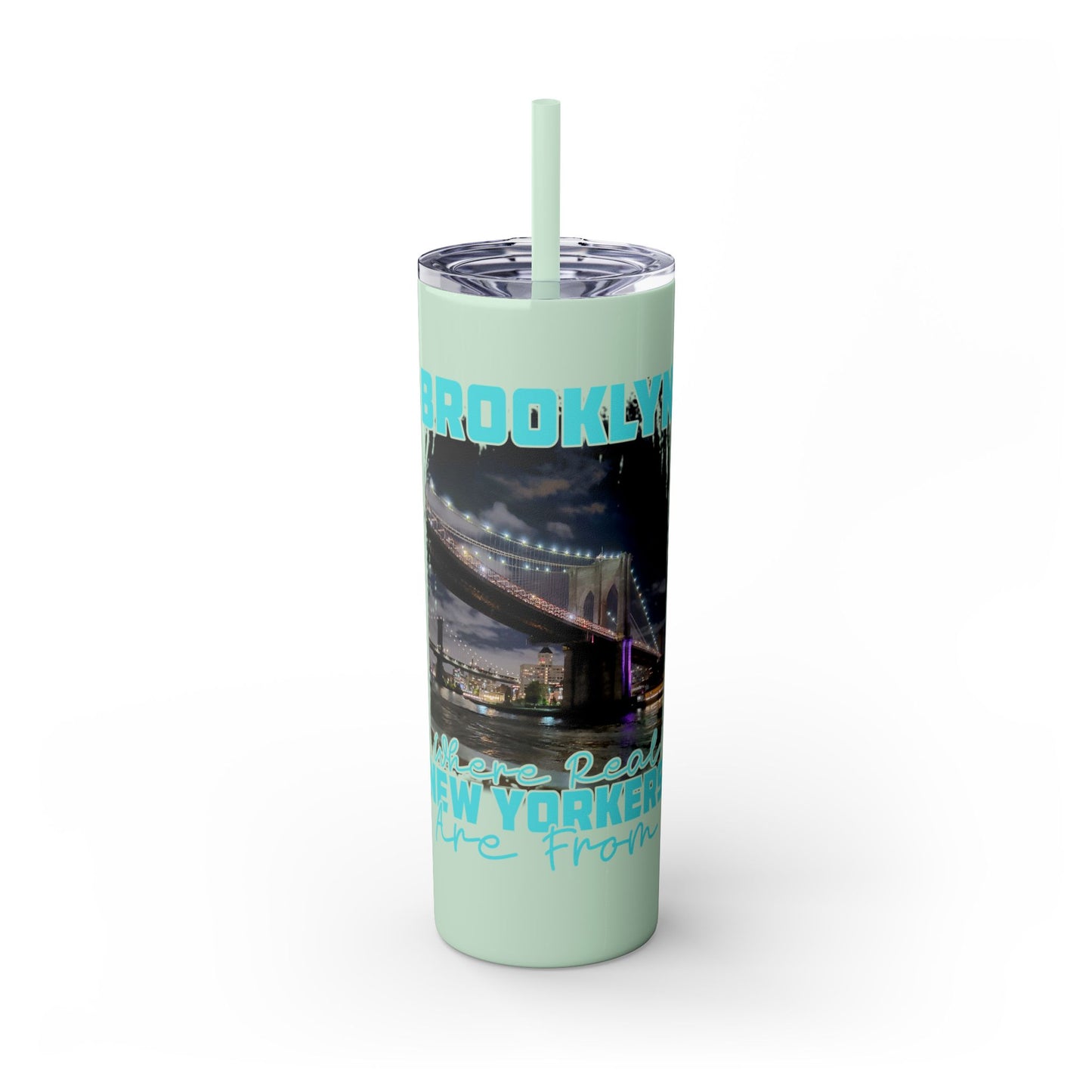 Brooklyn Where Real New Yorkers Are From - Skinny Stainless Steel Tumbler w/Straw, 20oz