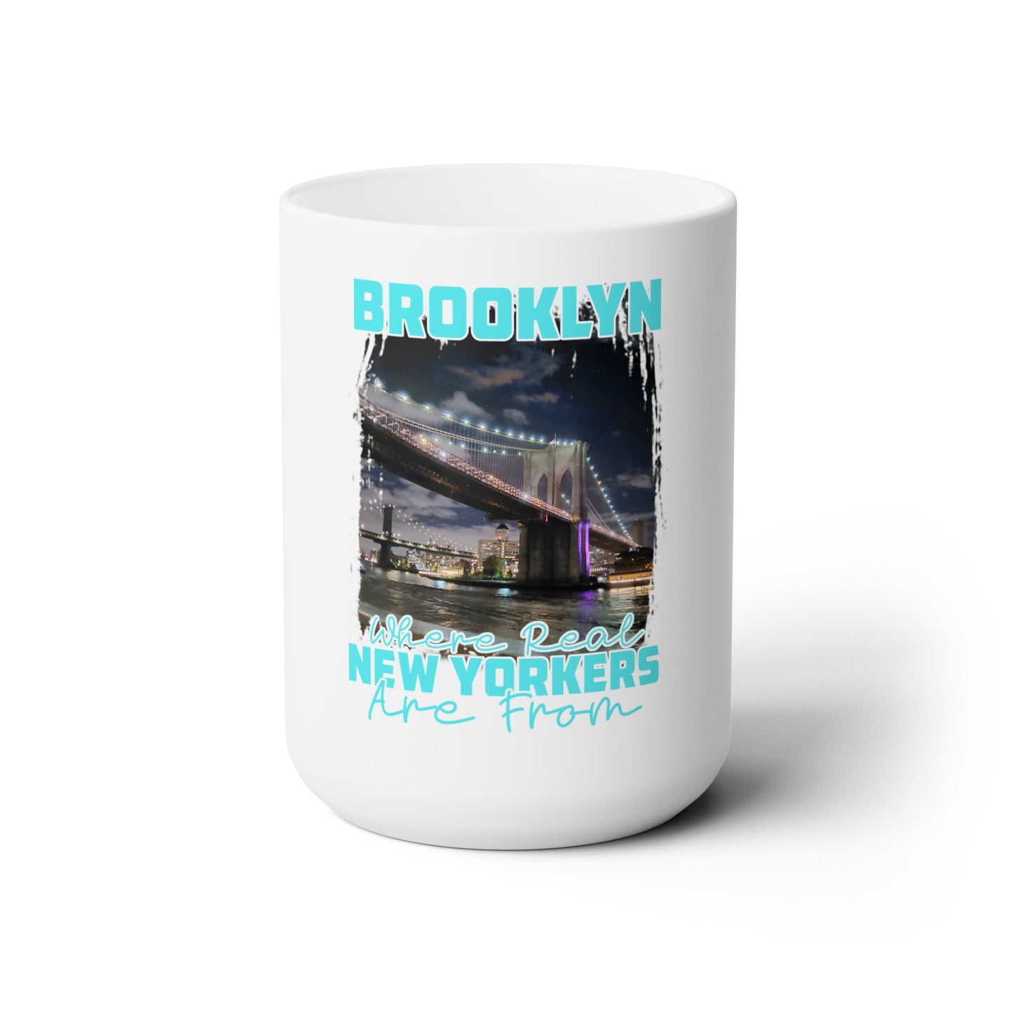 Brooklyn, where real New Yorkers are from Ceramic Coffee Mug 15oz