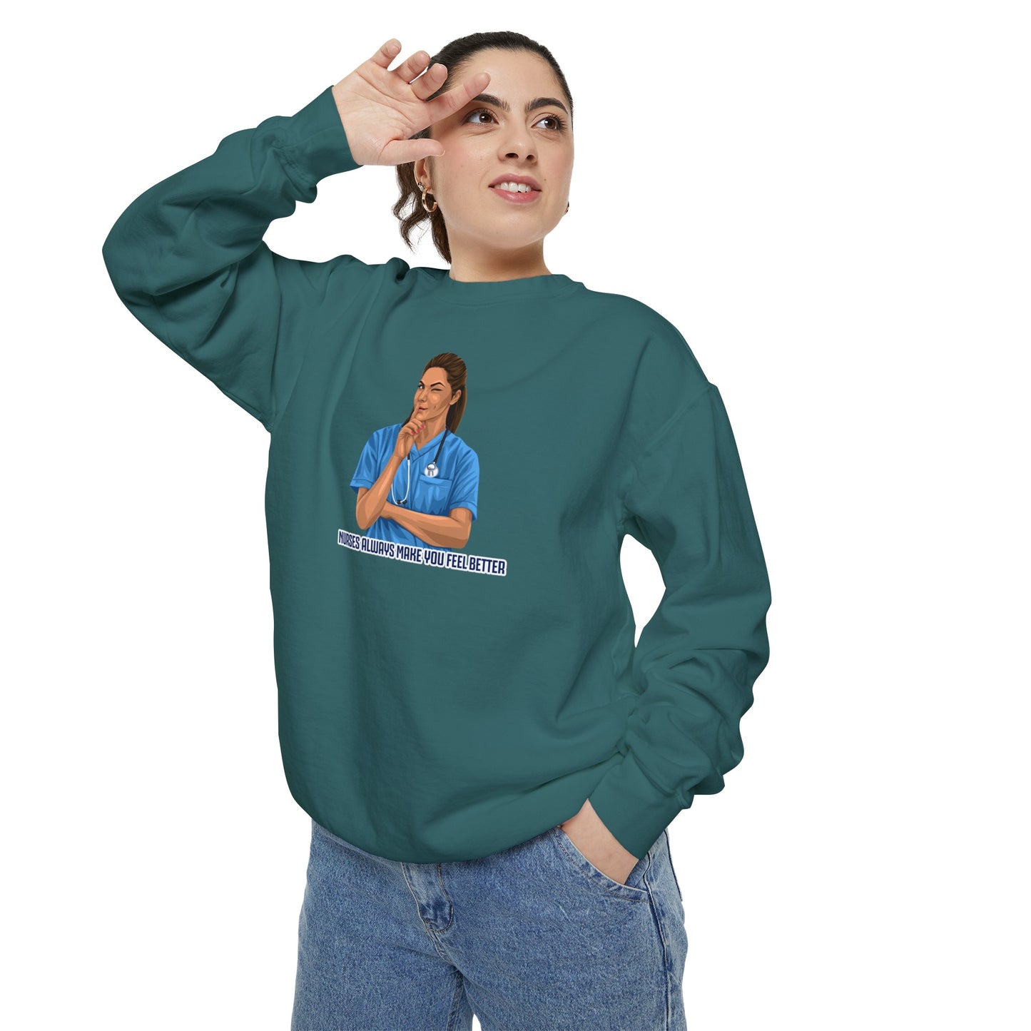 Nurses always make you feel better Garment-Dyed Sweatshirt