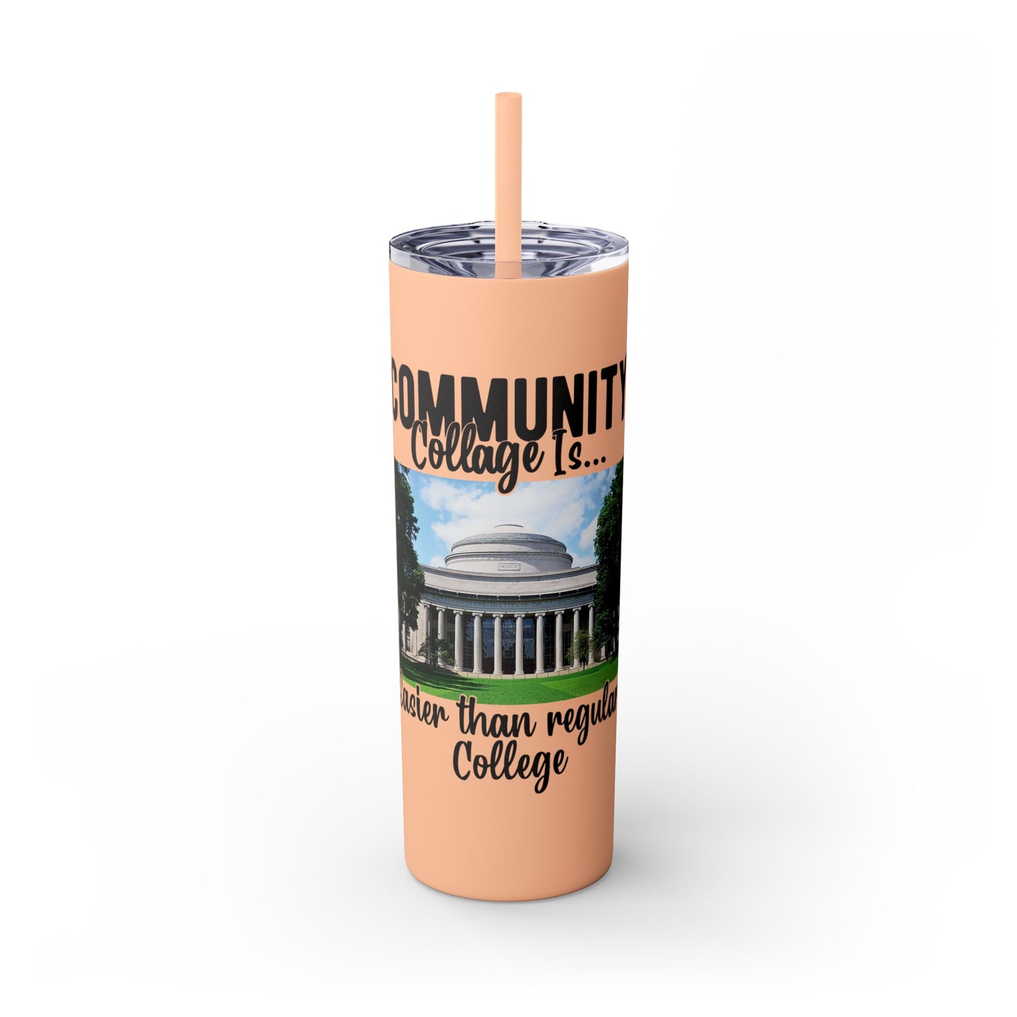 Community Collage is Easier Than Regular College - Skinny Tumbler w/Straw, 20oz