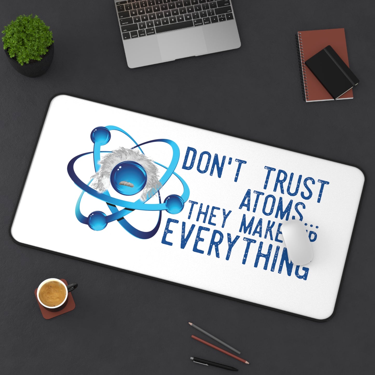 Scientific Don't trust atoms Desk Mat