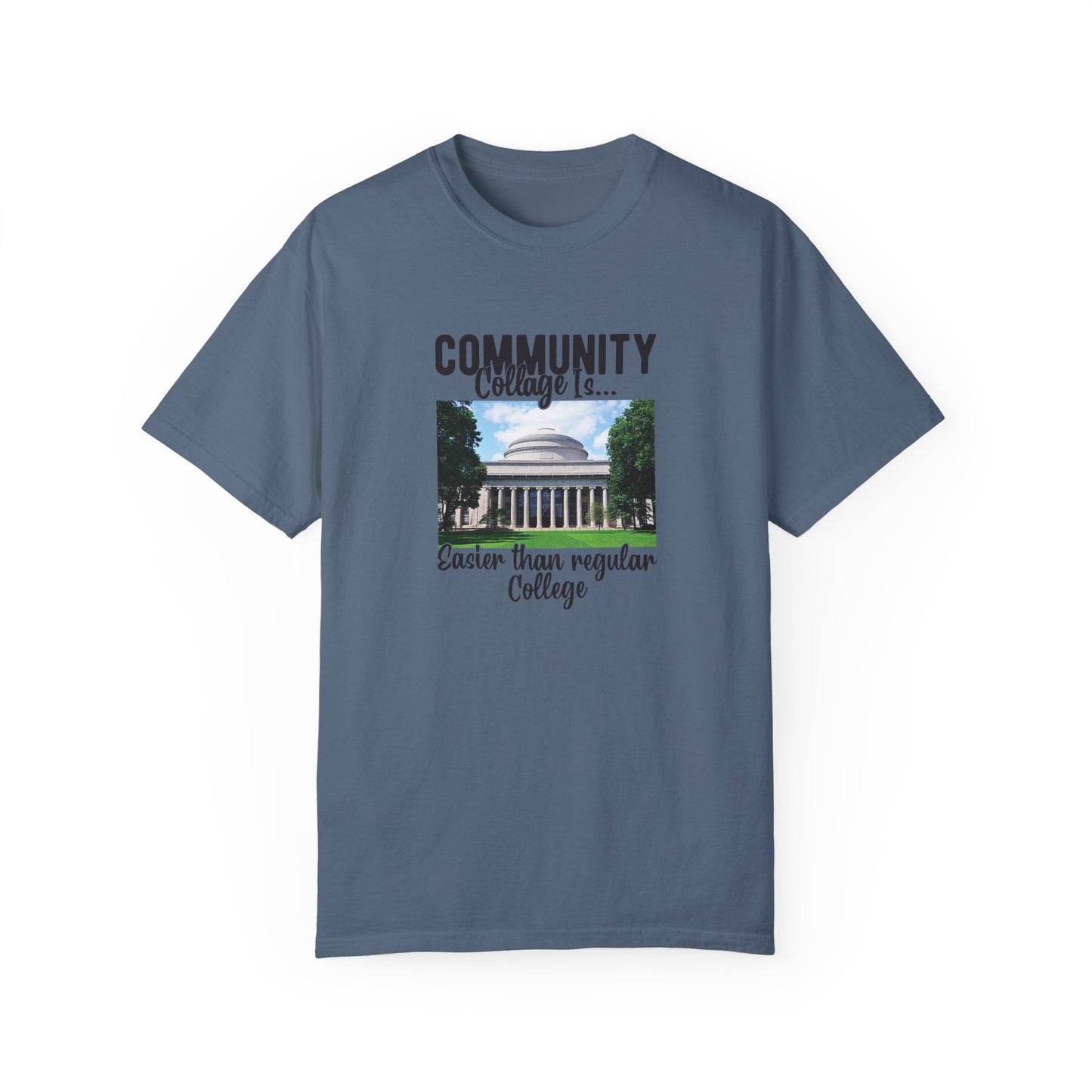 Community Collage is Easier Than Regular College-  Unisex Garment-Dyed T-shirt