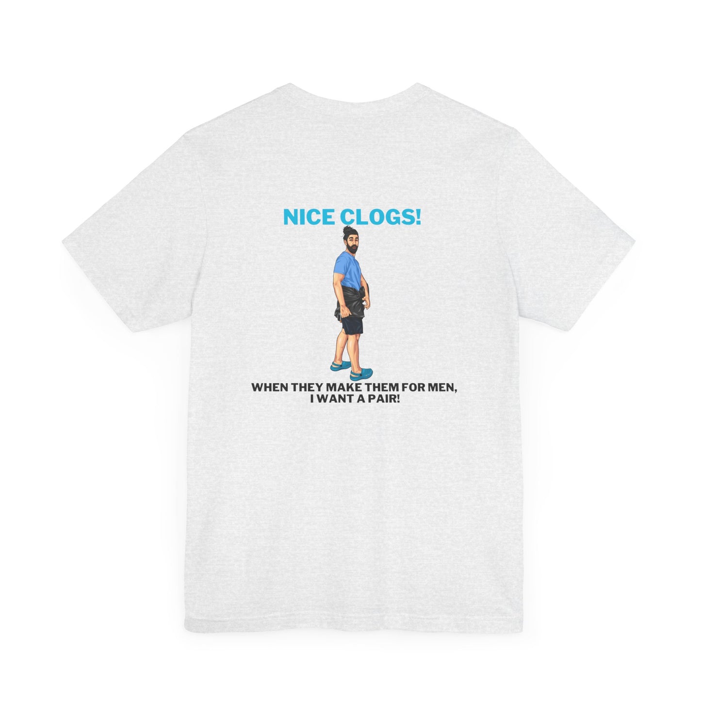 Nice clogs, when they make them for men, i want a pair Unisex  cotton Short Sleeve Tee