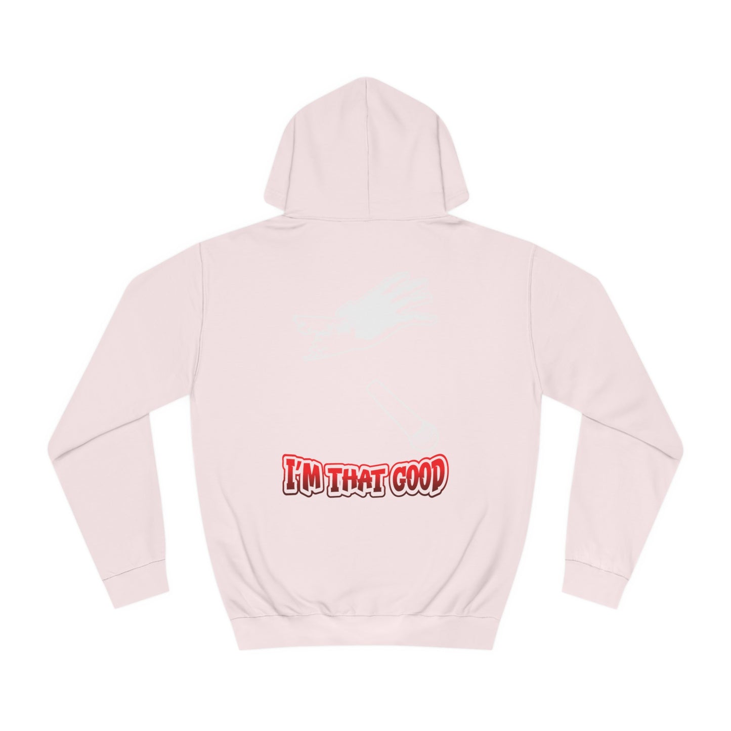 I'm that good Unisex College Hoodie- front placement