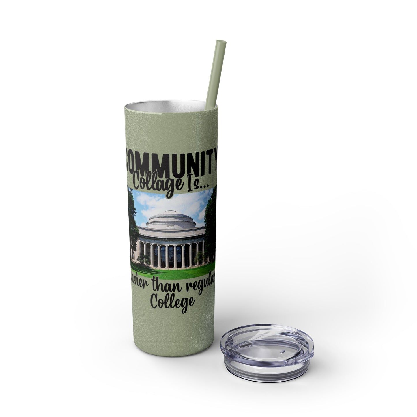 Community Collage is Easier Than Regular College - Skinny Tumbler with Straw, 20oz