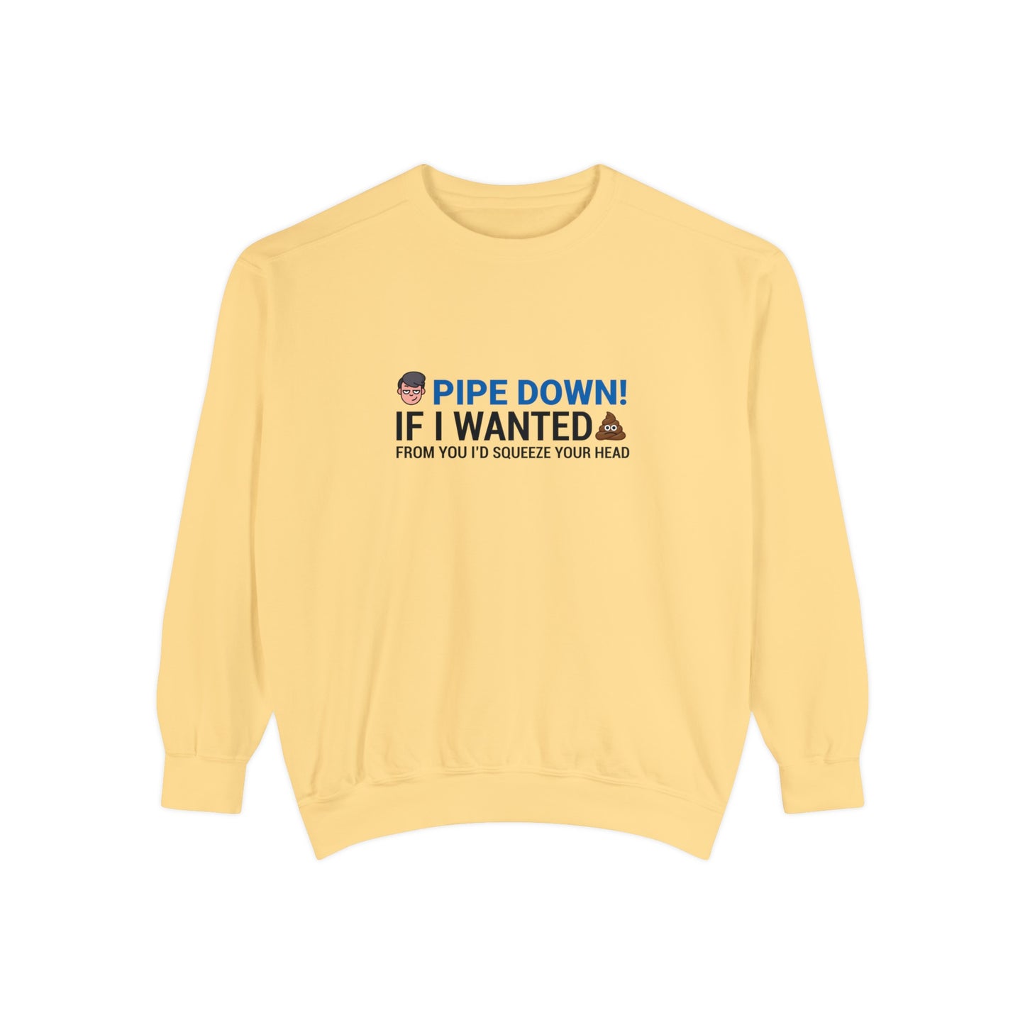 Pipe down  Unisex Garment-Dyed Sweatshirt