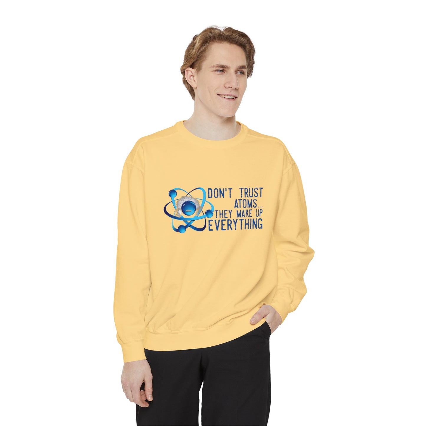 Don't Trust Atoms  Long sleeve sweatshirt - Back to school wear Unisex Garment-Dyed Sweatshirt