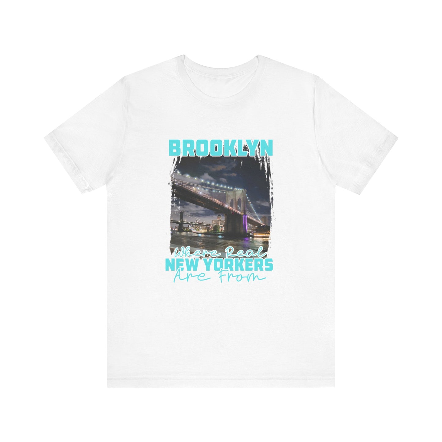 Brooklyn where real New Yorkers are from  Unisex Jersey Short Sleeve Tee