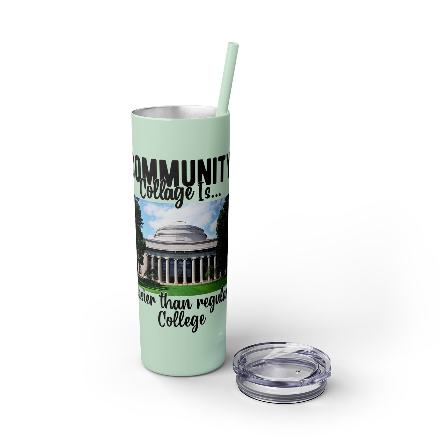 Community Collage is Easier Than Regular College - Skinny Tumbler w/Straw, 20oz