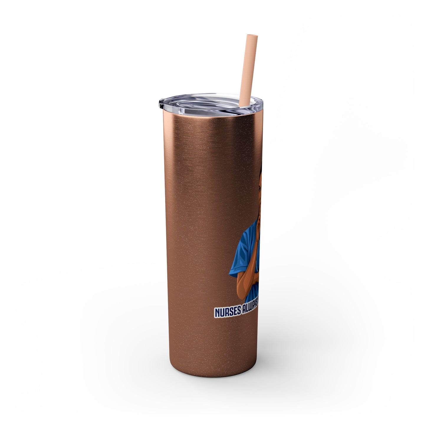 Nurses Always Make You Feel Better-   Skinny Stainless Steel Tumbler with Straw, 20oz