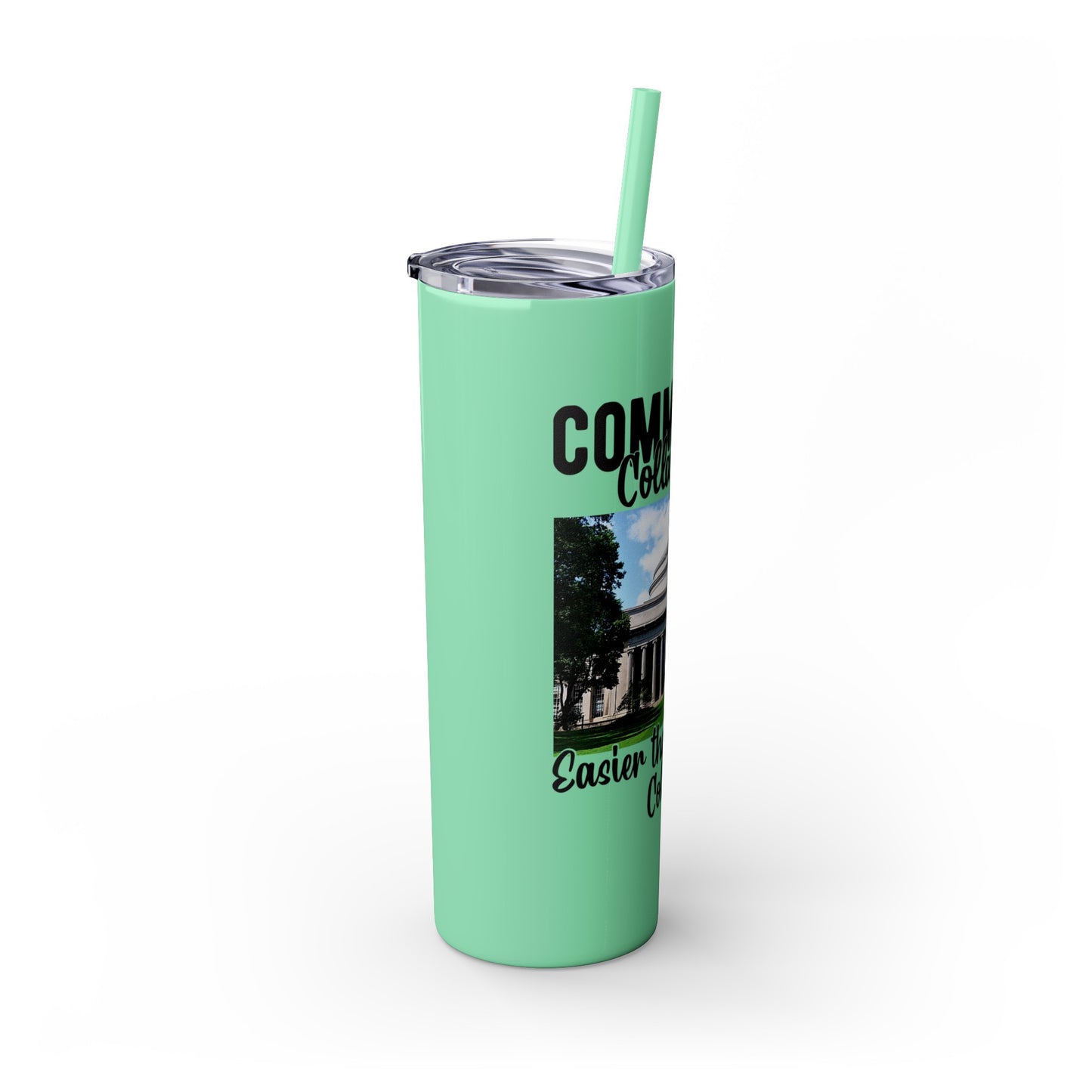 Community Collage is Easier Than Regular College - Skinny Tumbler w/Straw, 20oz