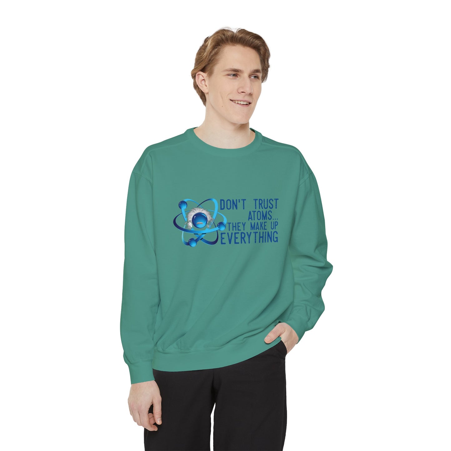 Don't Trust Atoms  Long sleeve sweatshirt - Back to school wear Unisex Garment-Dyed Sweatshirt