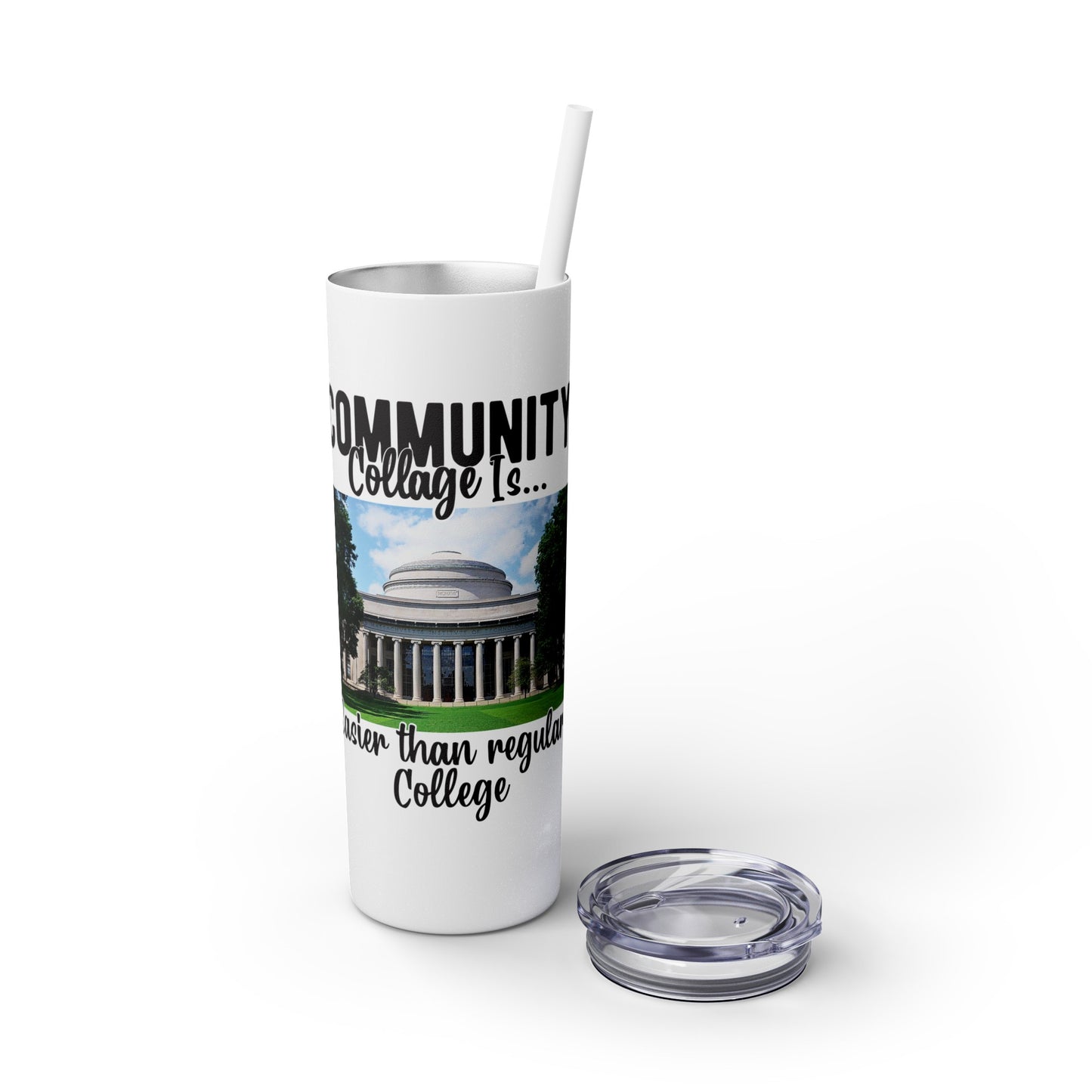 Community Collage is Easier Than Regular College - Skinny Tumbler with Straw, 20oz