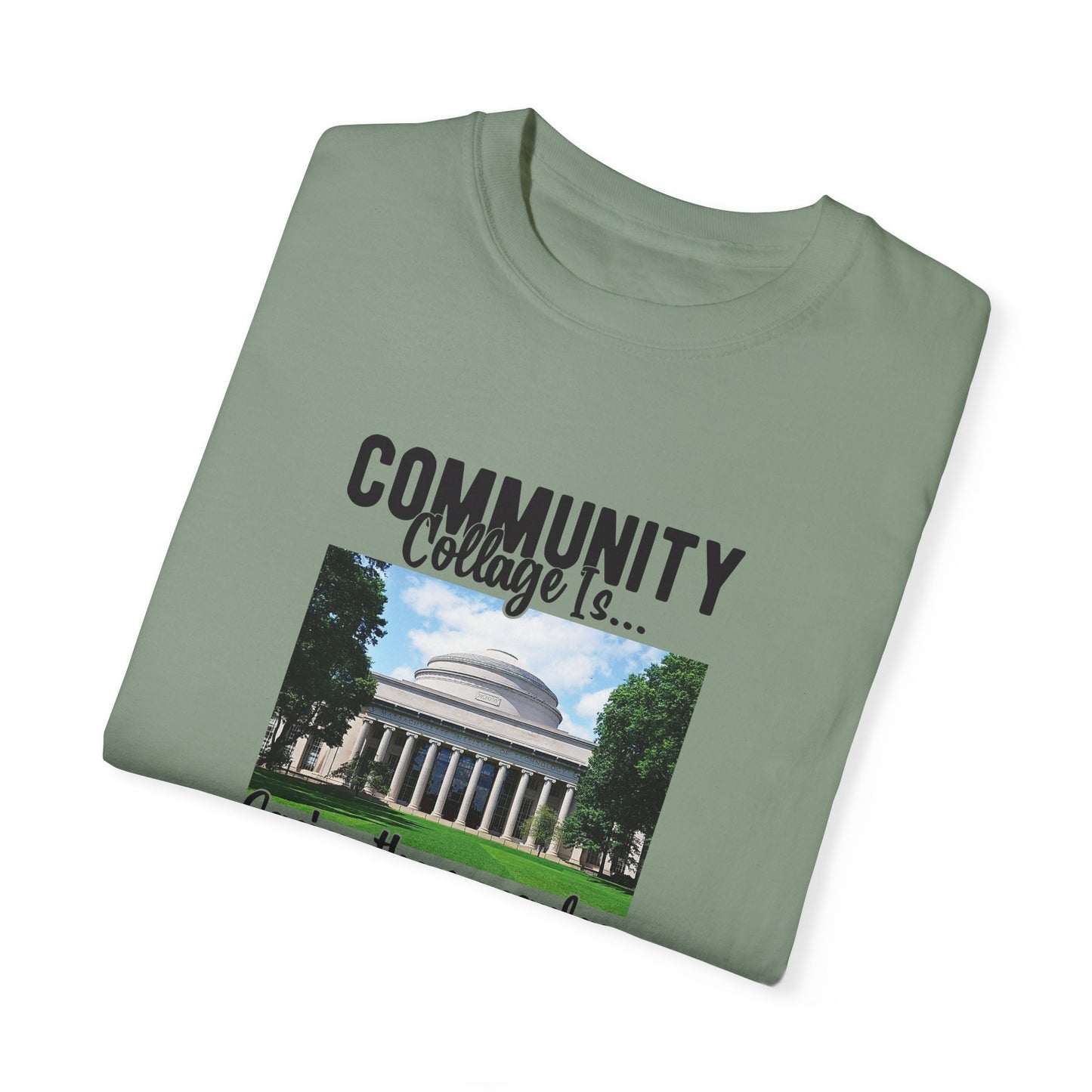 Community Collage is Easier Than Regular College-  Unisex Garment-Dyed T-shirt