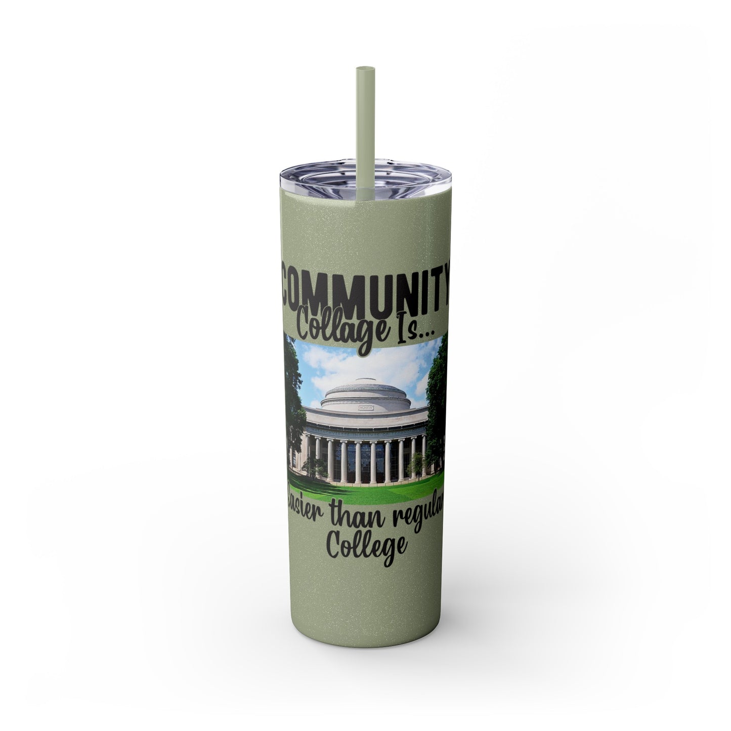 Community Collage is Easier Than Regular College - Skinny Tumbler with Straw, 20oz