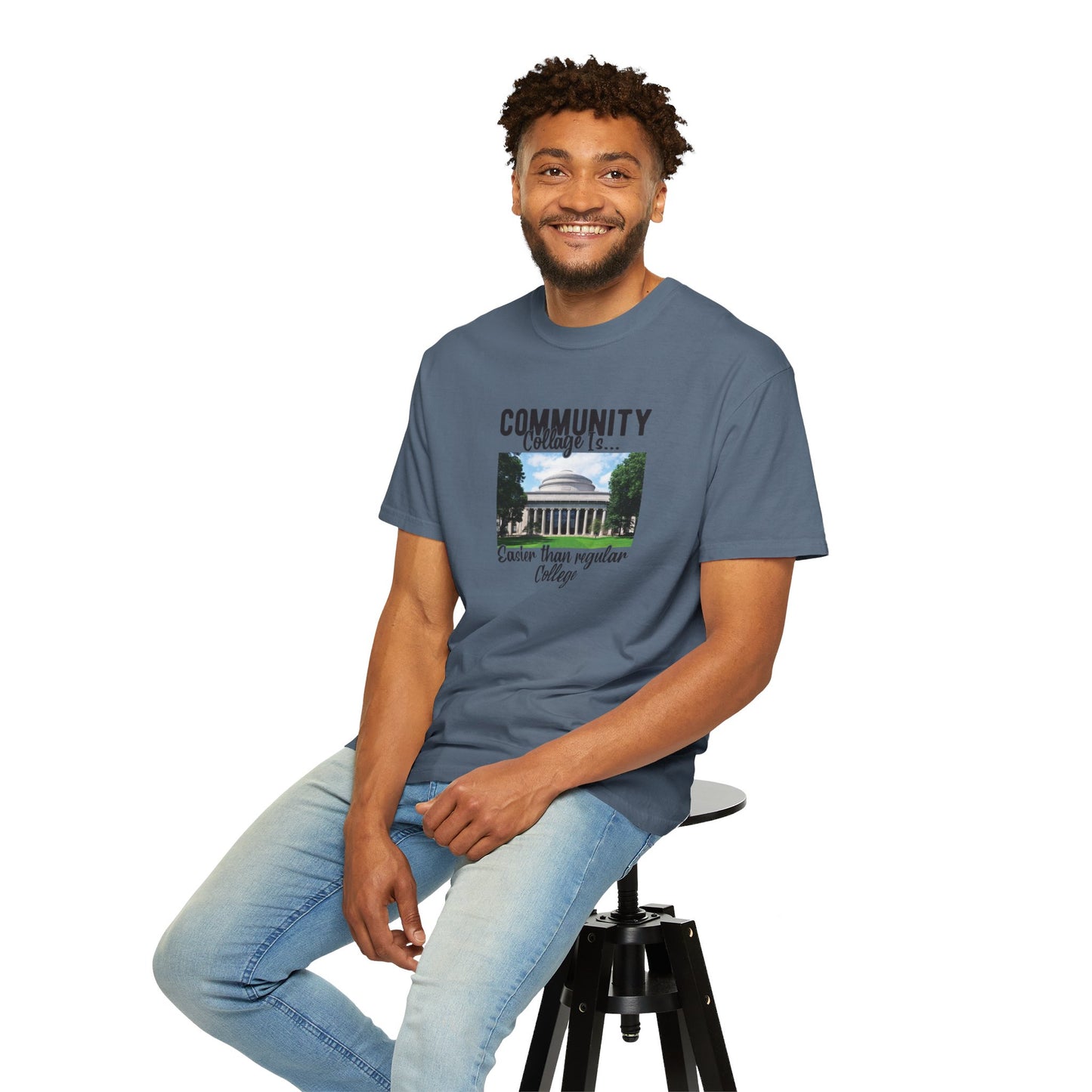 Community Collage is Easier Than Regular College-  Unisex Garment-Dyed T-shirt