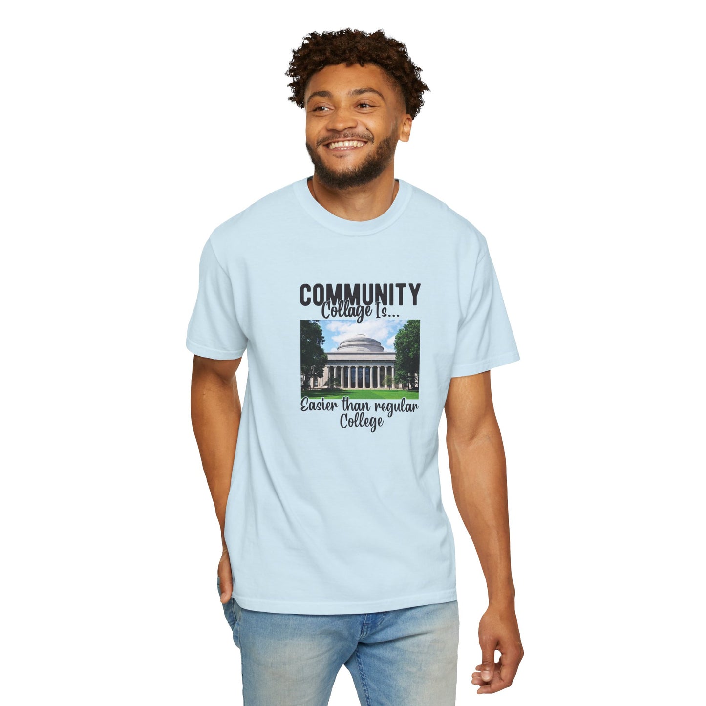 Community Collage is Easier Than Regular College-  Unisex Garment-Dyed T-shirt