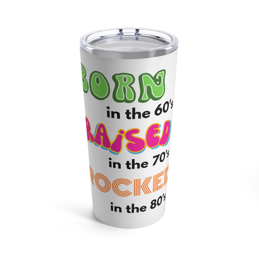 Born in the 60's raised in the 70's Tumbler 20oz