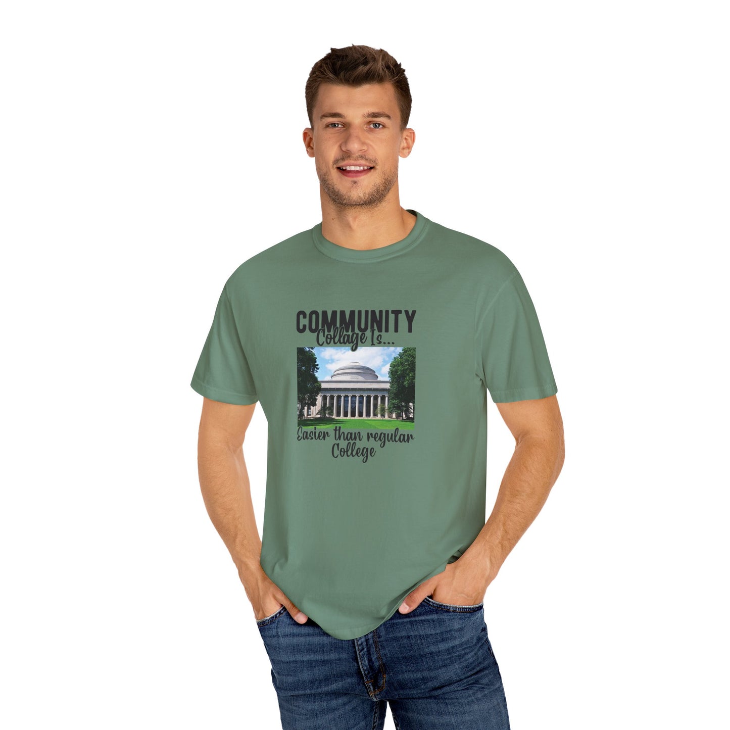 Community Collage is Easier Than Regular College-  Unisex Garment-Dyed T-shirt