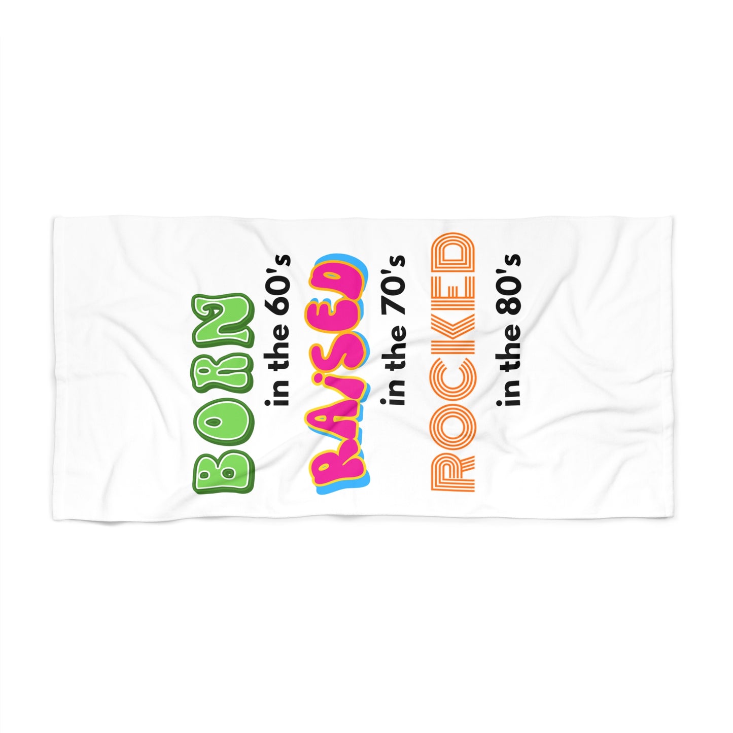 Born in the 60s,Raised in the 70s and Rocked in the 80s 30'x60" Beach Towel