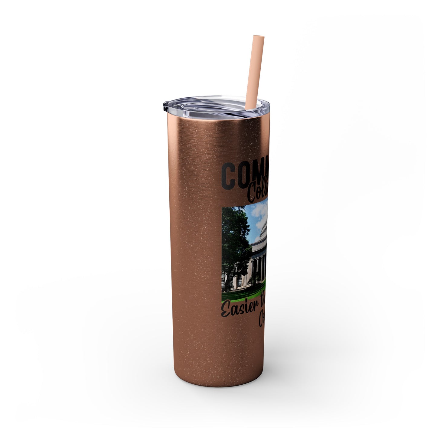 Community Collage is Easier Than Regular College - Skinny Tumbler w/Straw, 20oz