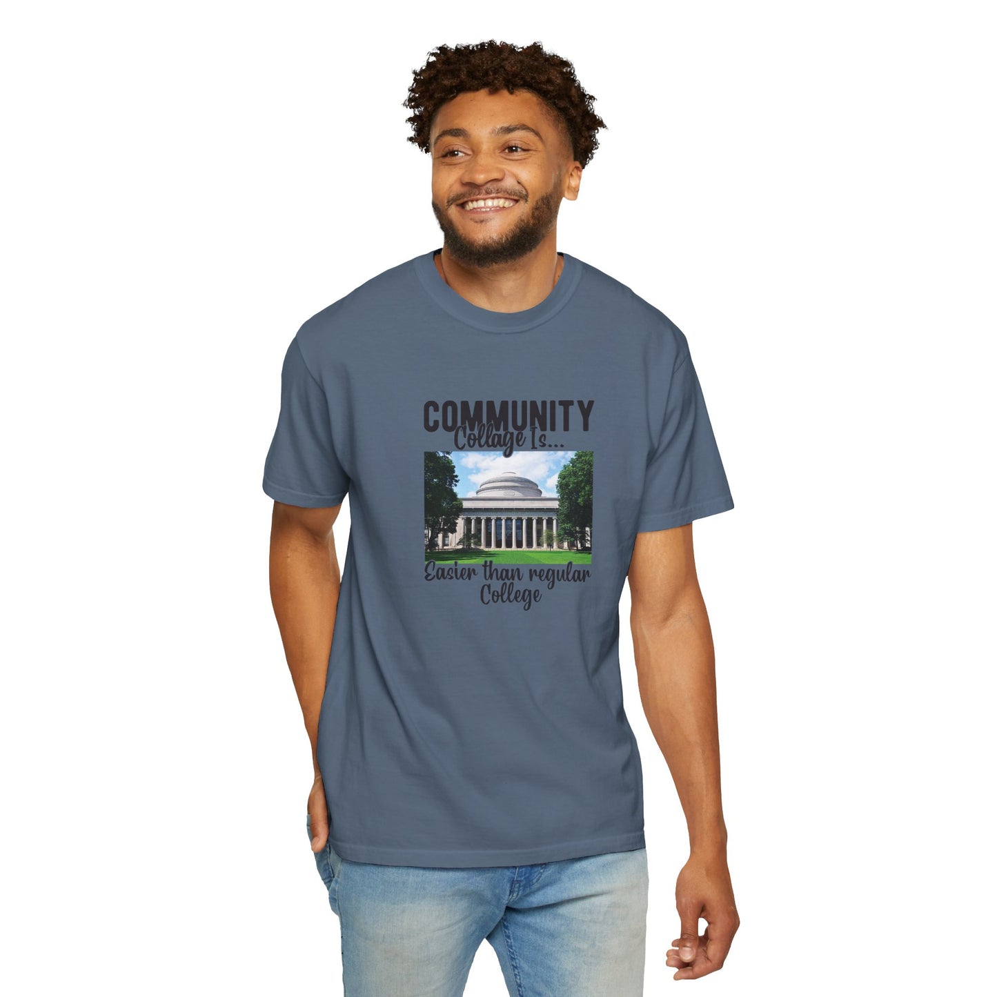 Community Collage is Easier Than Regular College-  Unisex Garment-Dyed T-shirt