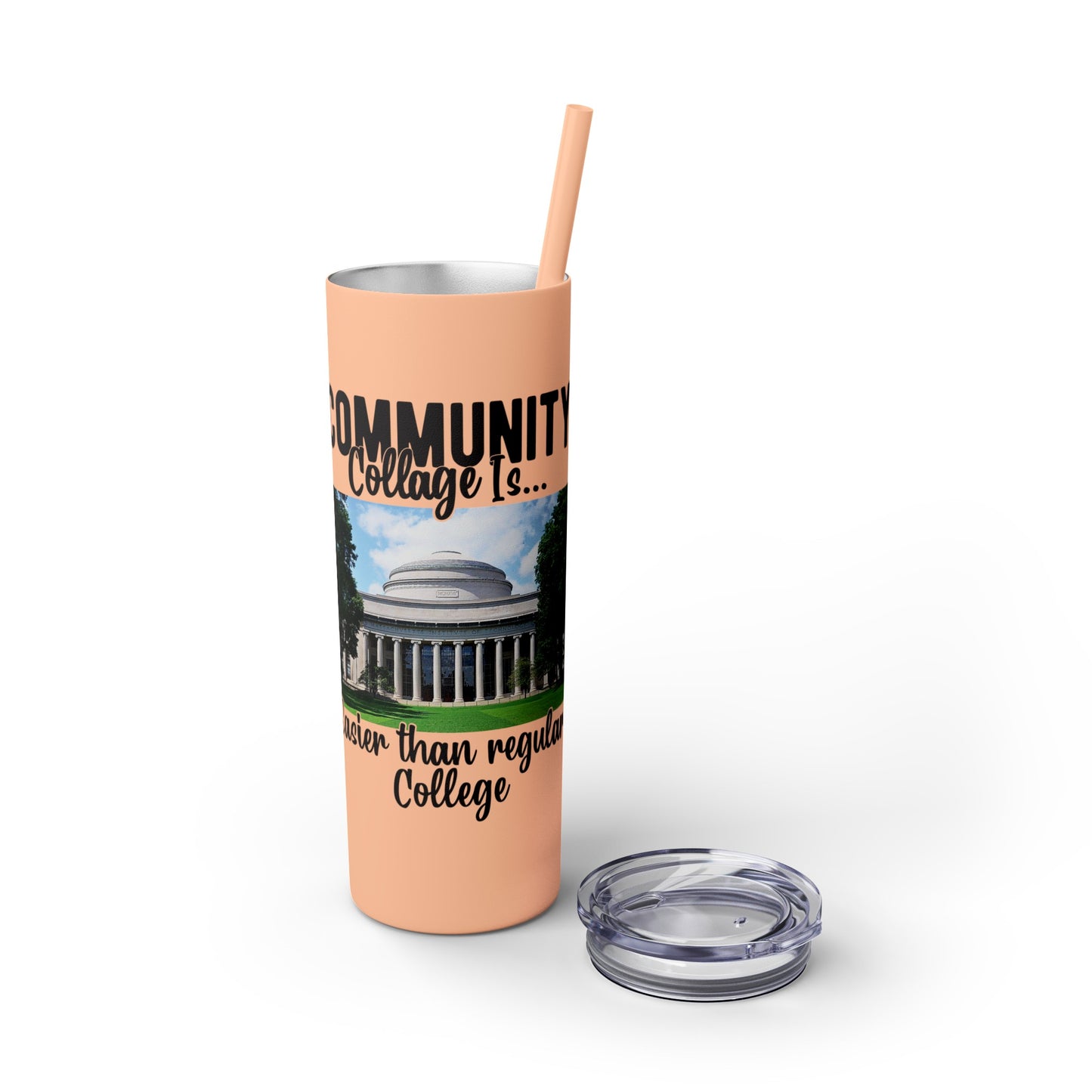 Community Collage is Easier Than Regular College - Skinny Tumbler with Straw, 20oz