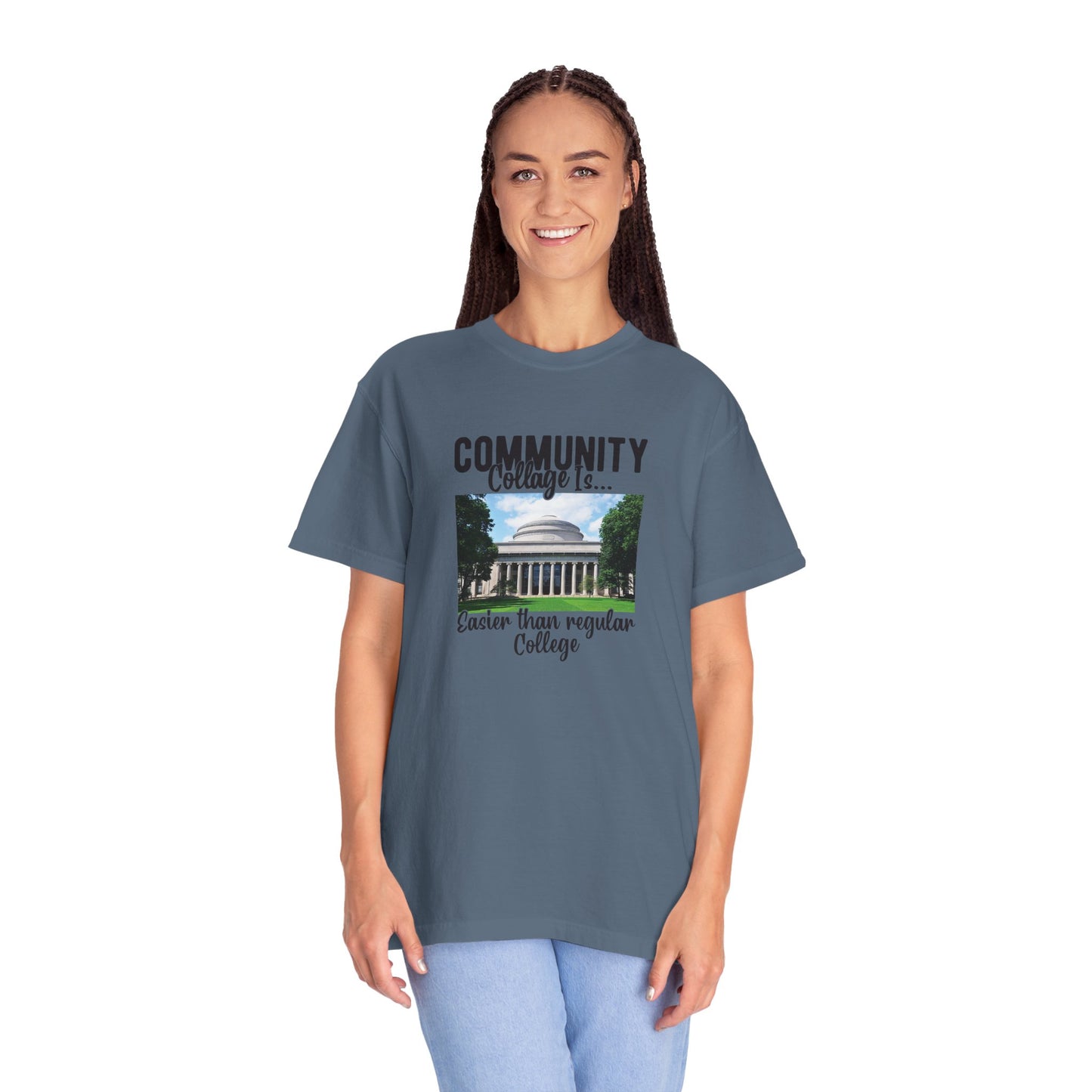 Community Collage is Easier Than Regular College-  Unisex Garment-Dyed T-shirt