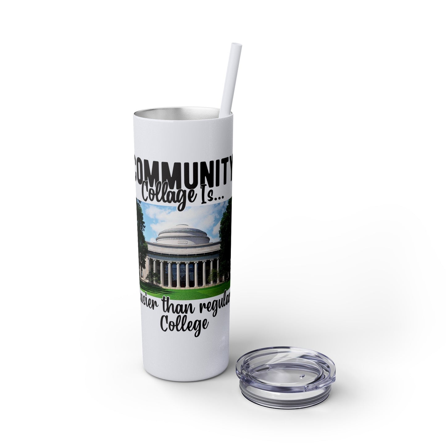 Community Collage is Easier Than Regular College - Skinny Tumbler w/Straw, 20oz