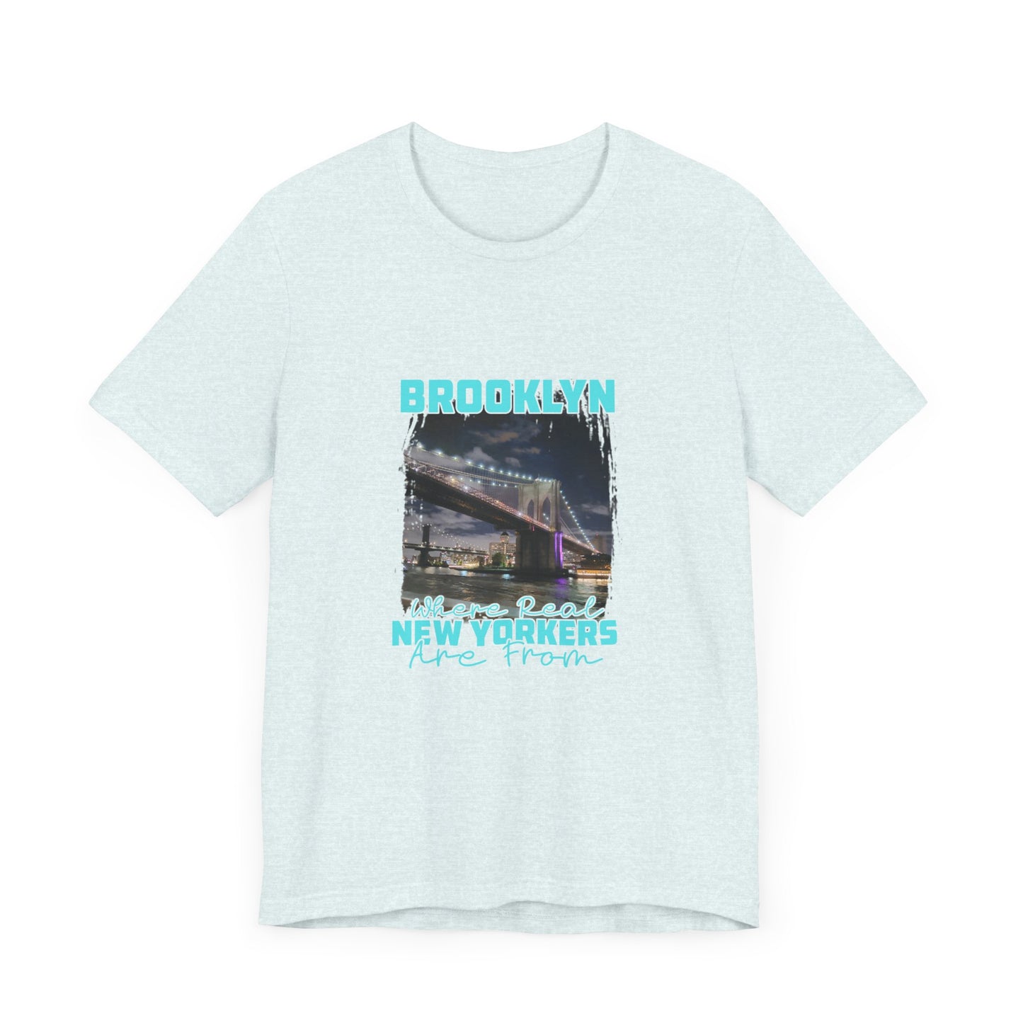 Brooklyn, where real New Yorkers are from Unisex Short Sleeve Tee