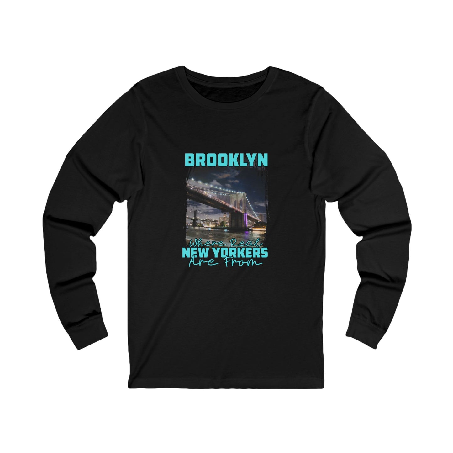 Brooklyn, Where Real New Yorkers Are From - Unisex Jersey Long Sleeve Tee