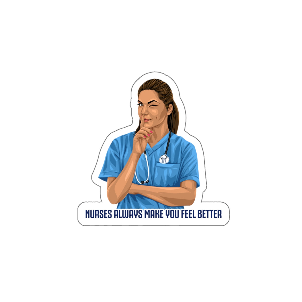 Nurses always make you feel better Kiss-Cut Stickers