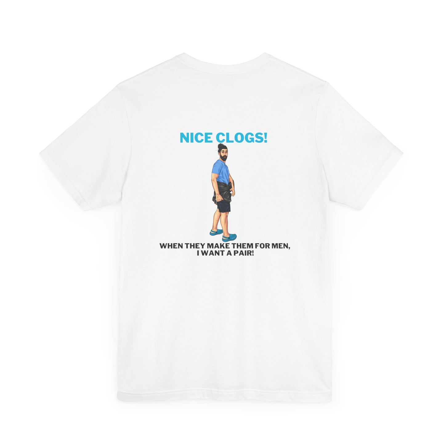 Nice clogs, when they make them for men, i want a pair Unisex  cotton Short Sleeve Tee