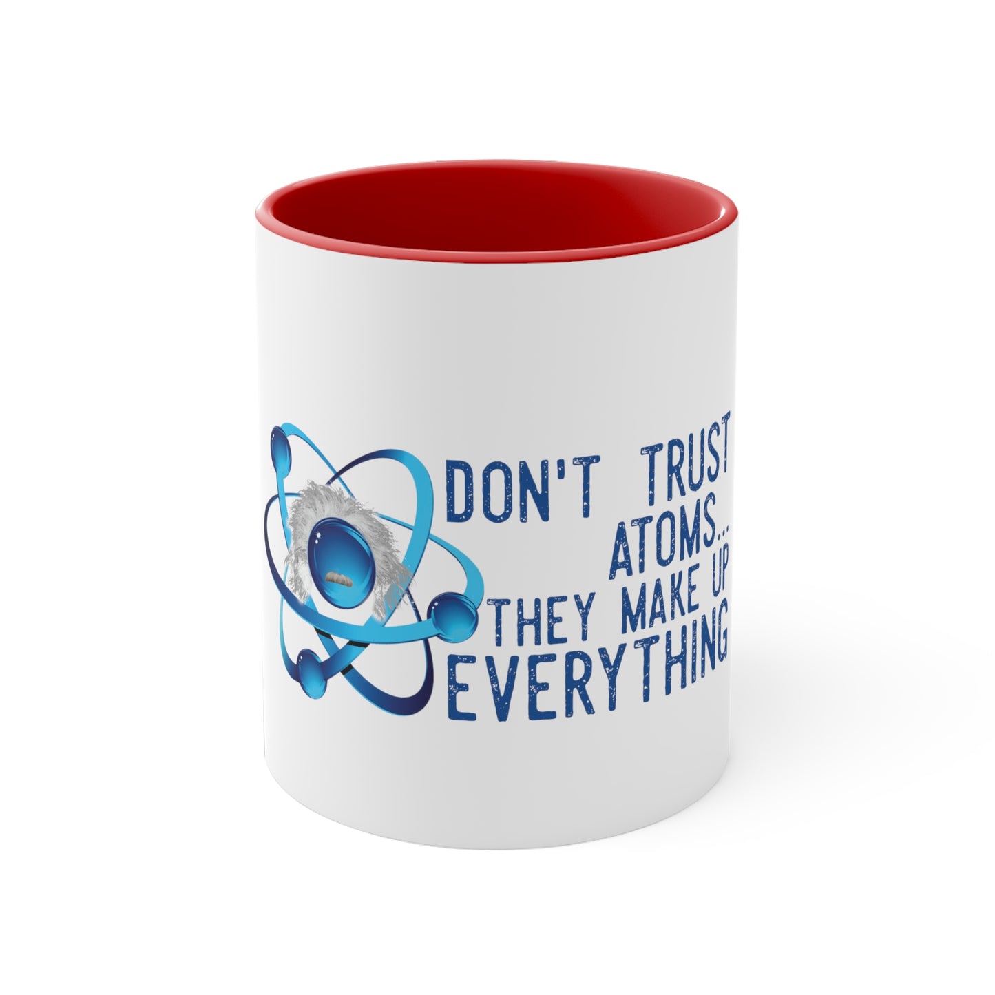 Don't Trust atoms they make up everything  Coffee Mug, 11oz