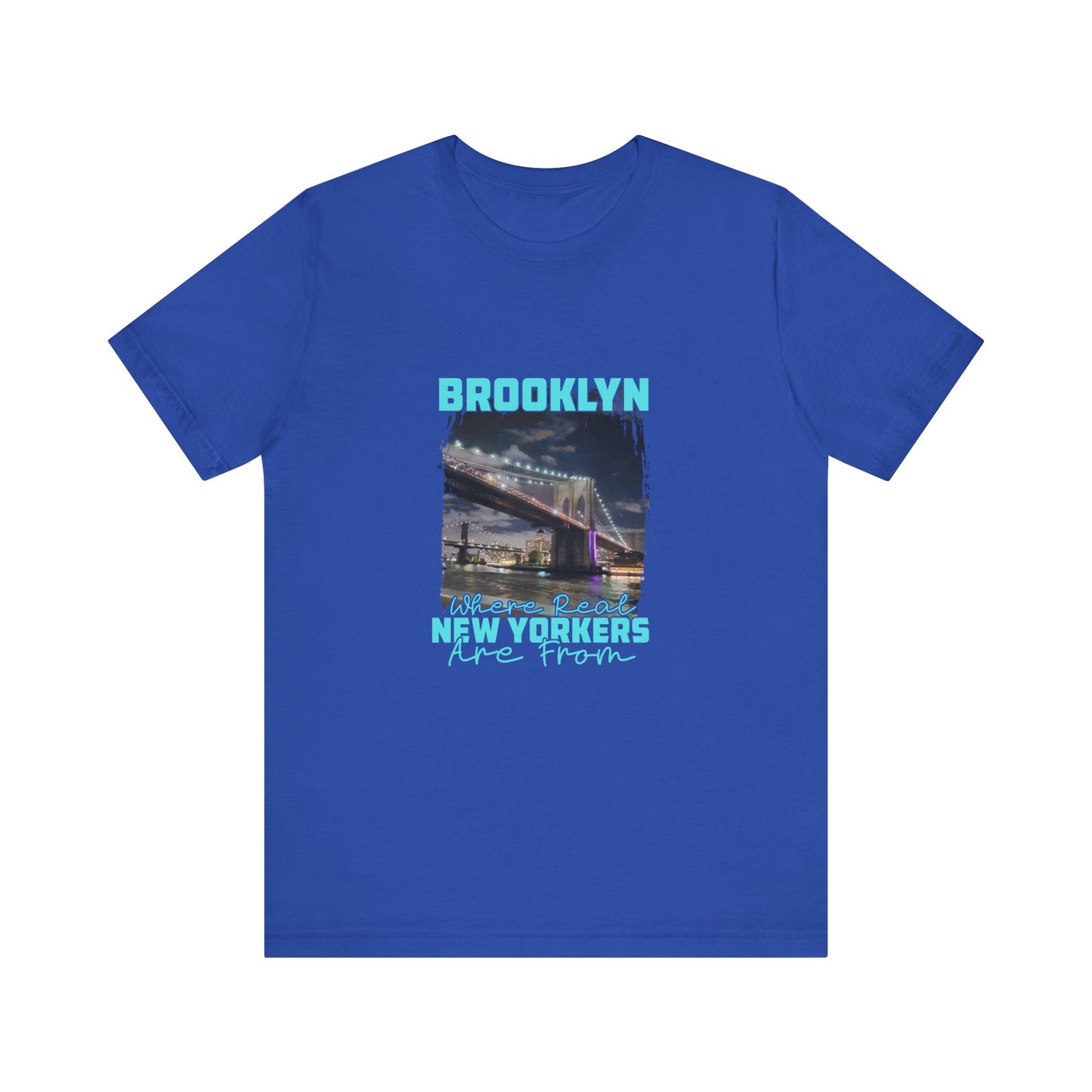 Brooklyn, where real New Yorkers are from Unisex Short Sleeve Tee