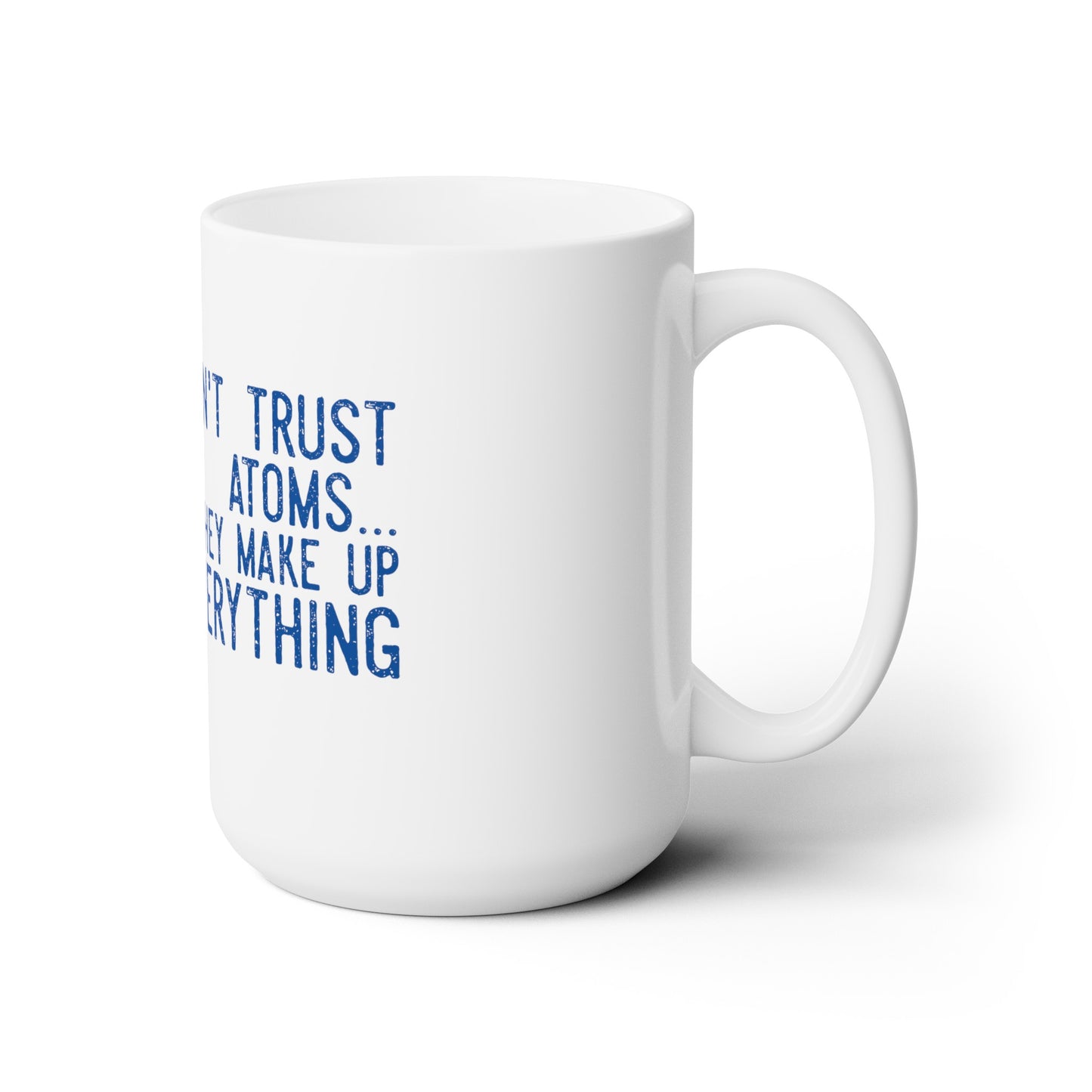 Don't trust Atoms Ceramic Mug 15oz