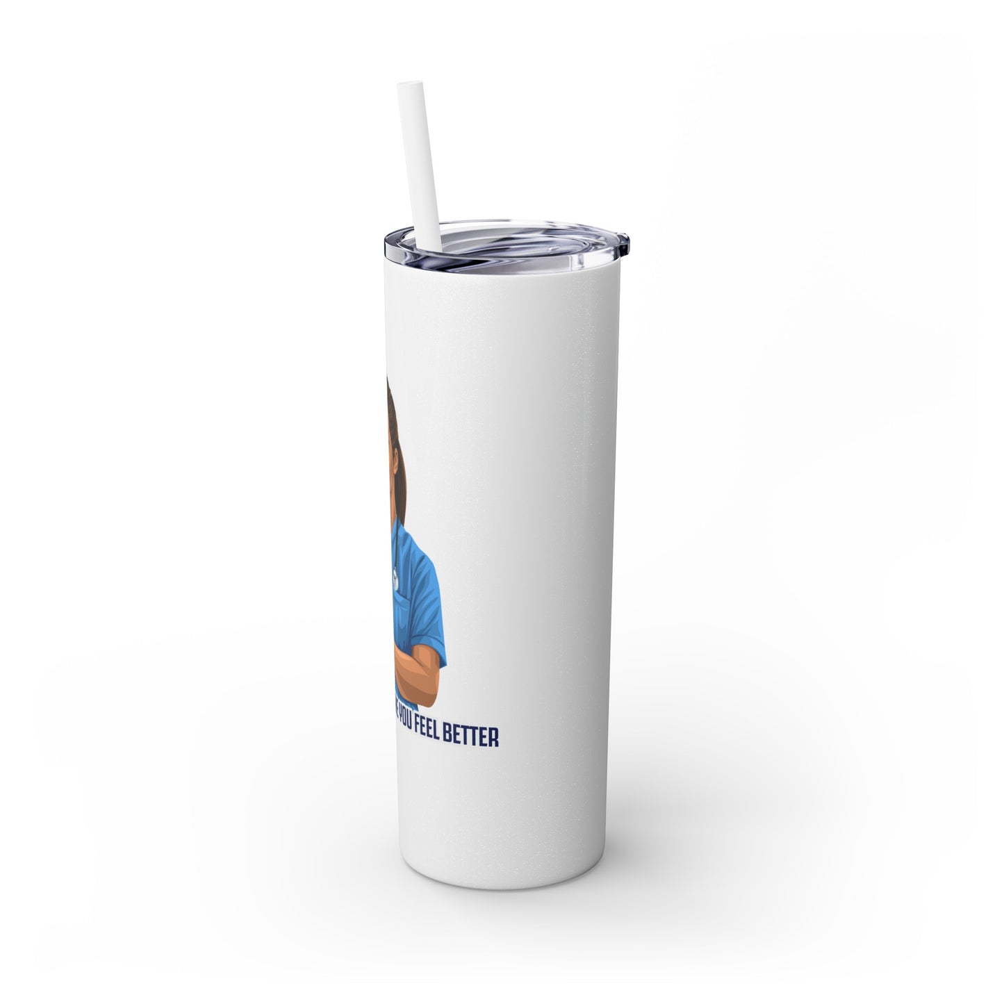 Nurses Always Make You Feel Better-   Skinny Stainless Steel Tumbler with Straw, 20oz