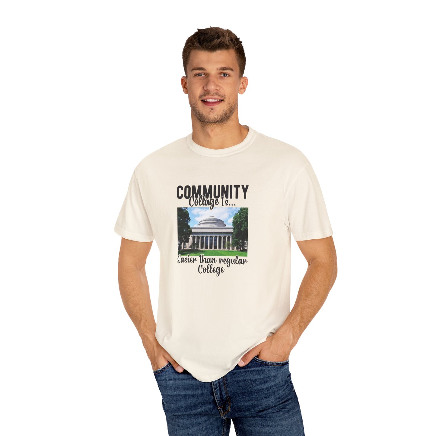 Community Collage is Easier Than Regular College-  Unisex Garment-Dyed T-shirt