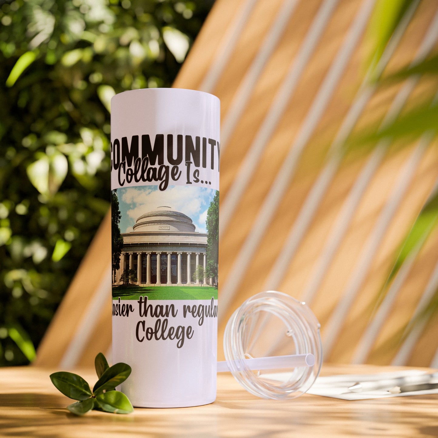 Community Collage is Easier Than Regular College - Skinny Tumbler w/Straw, 20oz