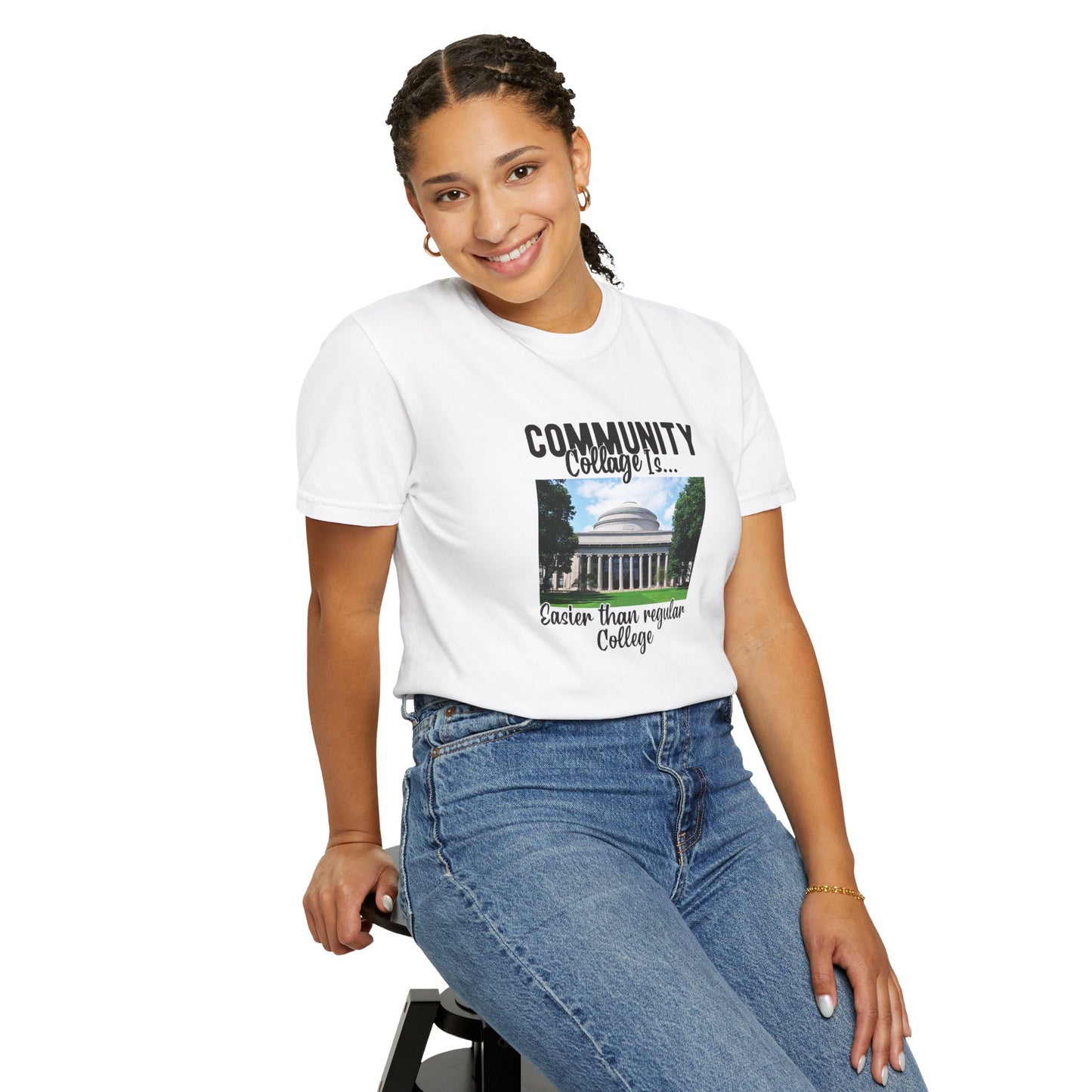 Community Collage is Easier Than Regular College-  Unisex Garment-Dyed T-shirt