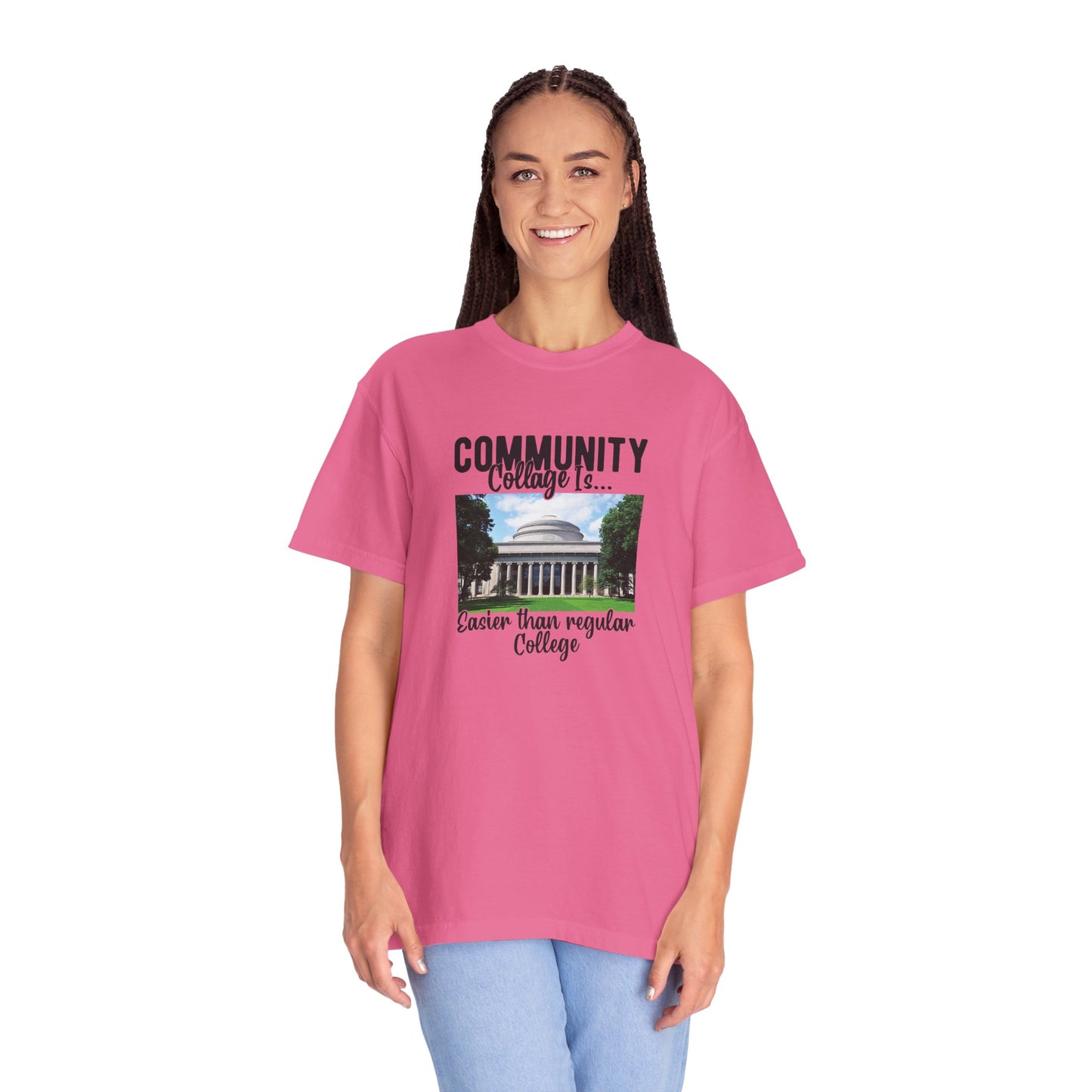 Community Collage is Easier Than Regular College-  Unisex Garment-Dyed T-shirt