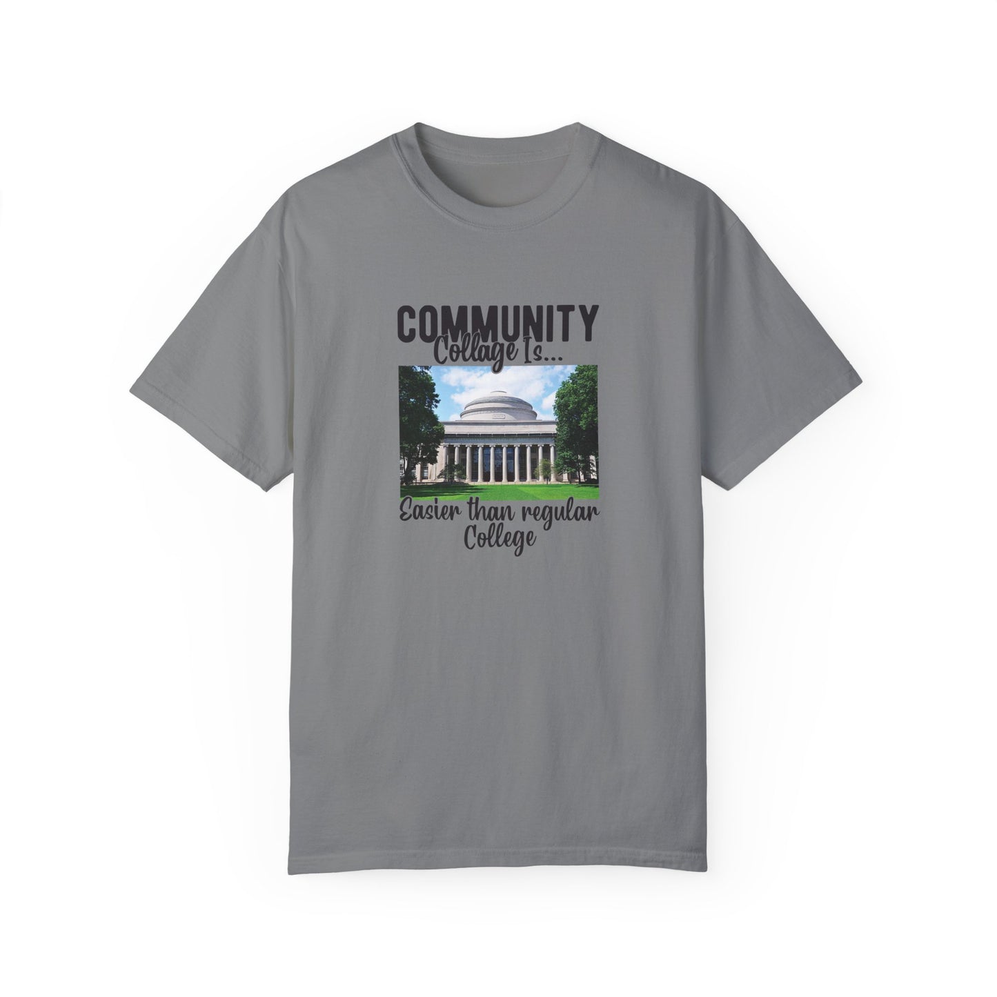 Community Collage is Easier Than Regular College-  Unisex Garment-Dyed T-shirt