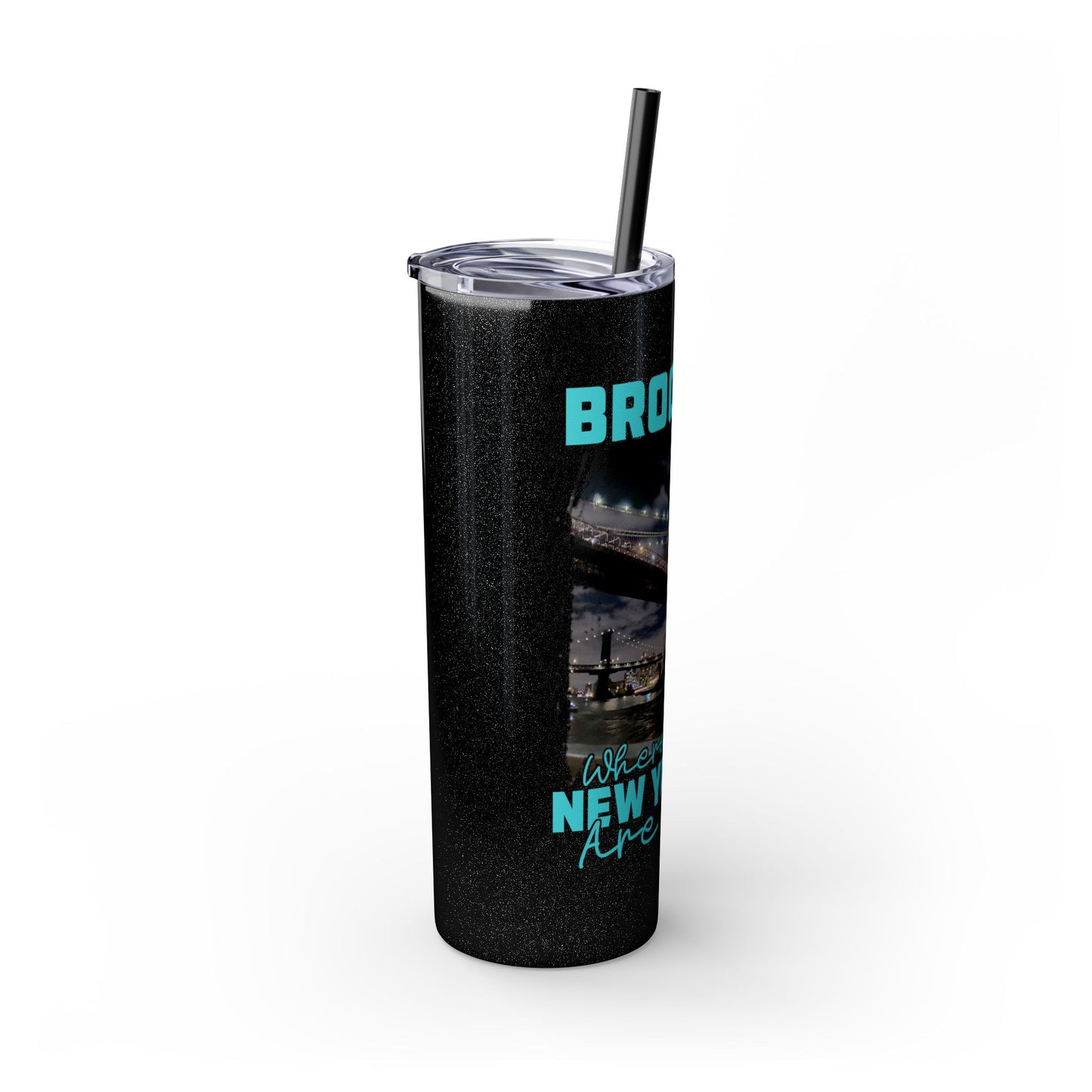 Brooklyn Where Real New Yorkers Are From - Skinny Stainless Steel Tumbler w/Straw, 20oz