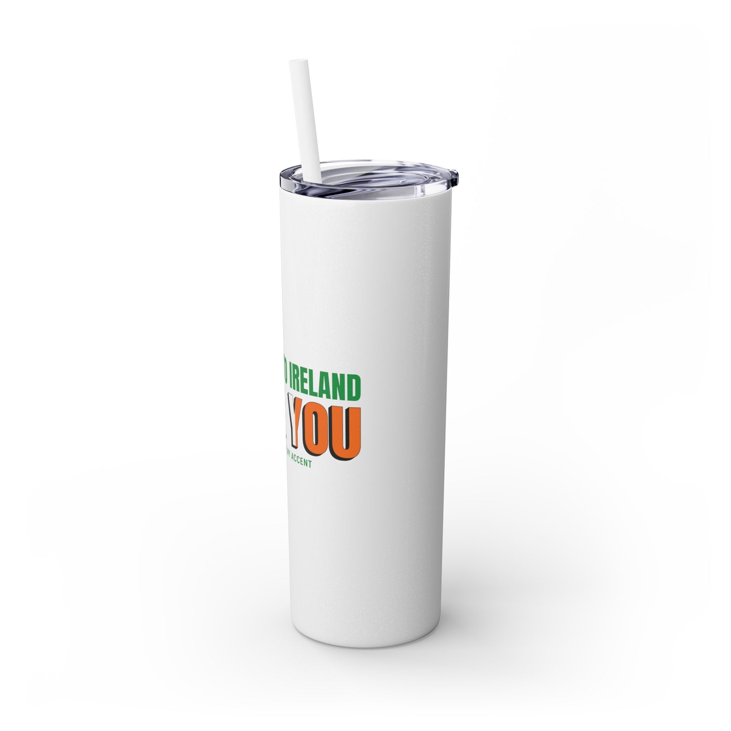 Welcome to Ireland- Fook You-  Skinny Stainless Steel Tumbler with Straw, 20oz