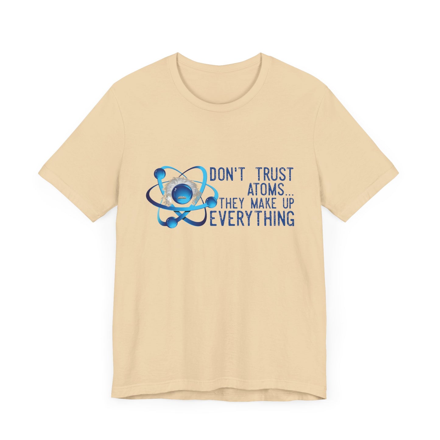 Don't trust Atoms they make up everything Unisex Short Sleeve Tee