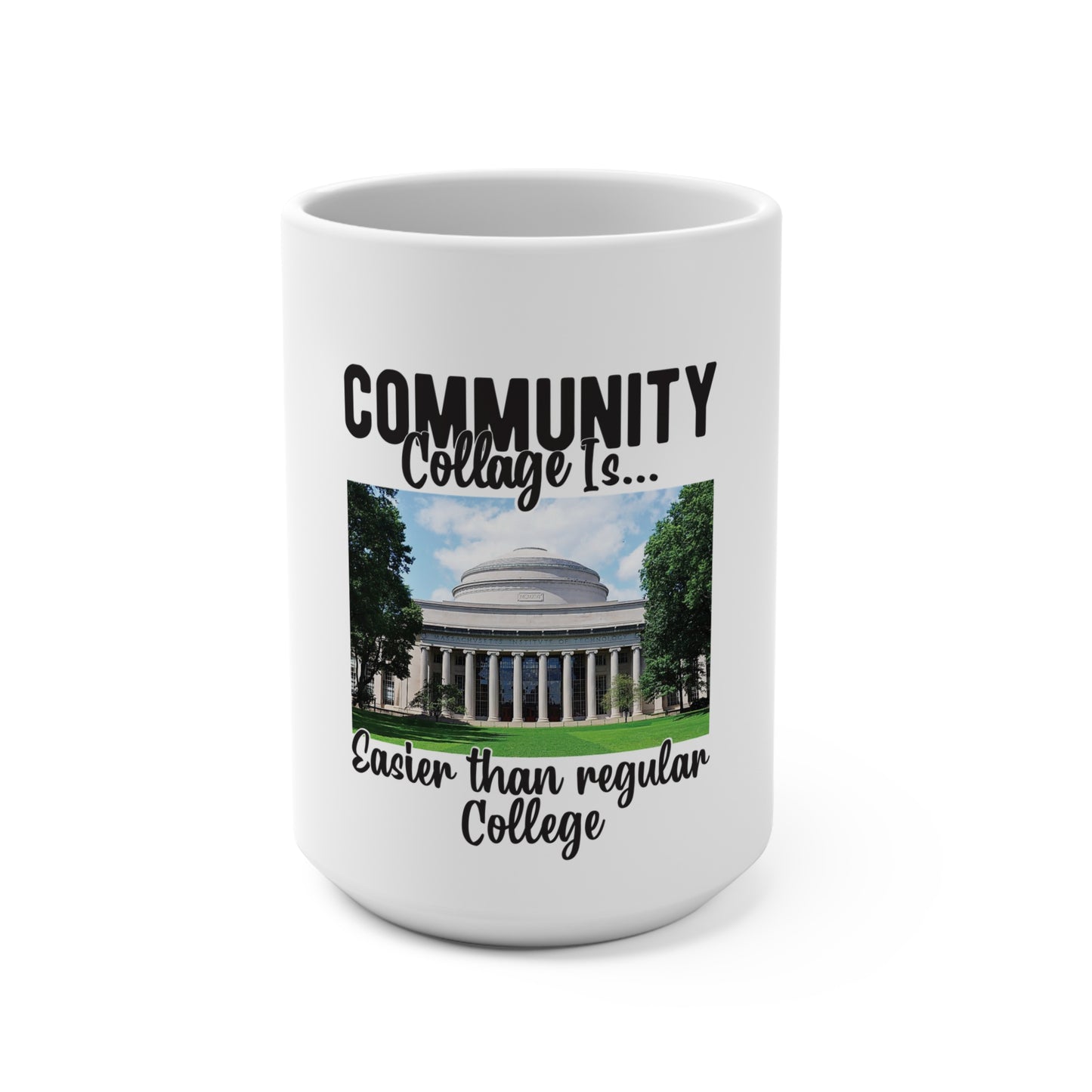 Community Collage is Easier Than Regular College- Ceramic15oz mug