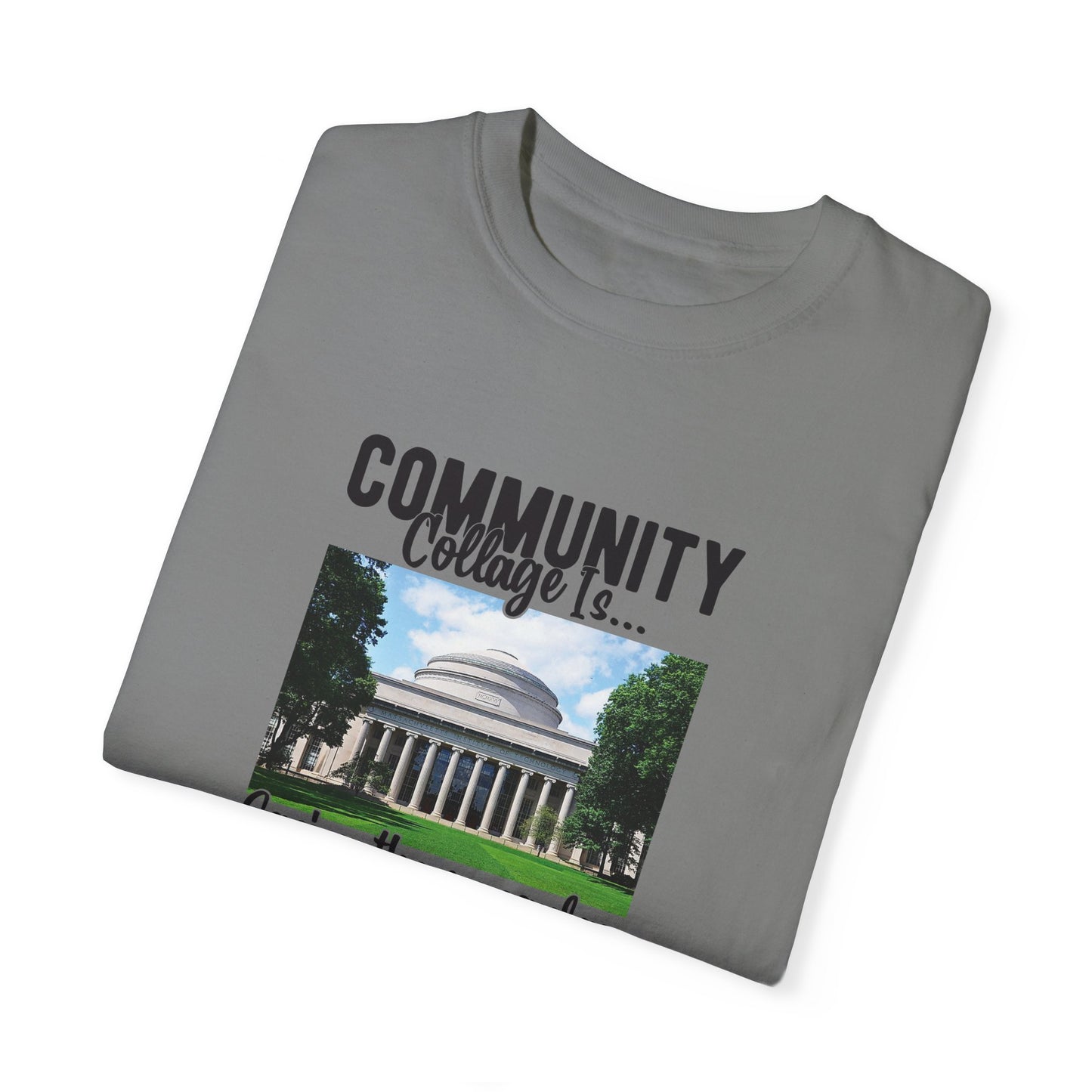 Community Collage is Easier Than Regular College-  Unisex Garment-Dyed T-shirt