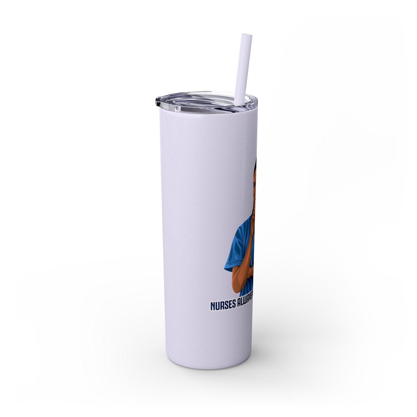 Nurses Always Make You Feel Better-   Skinny Stainless Steel Tumbler with Straw, 20oz