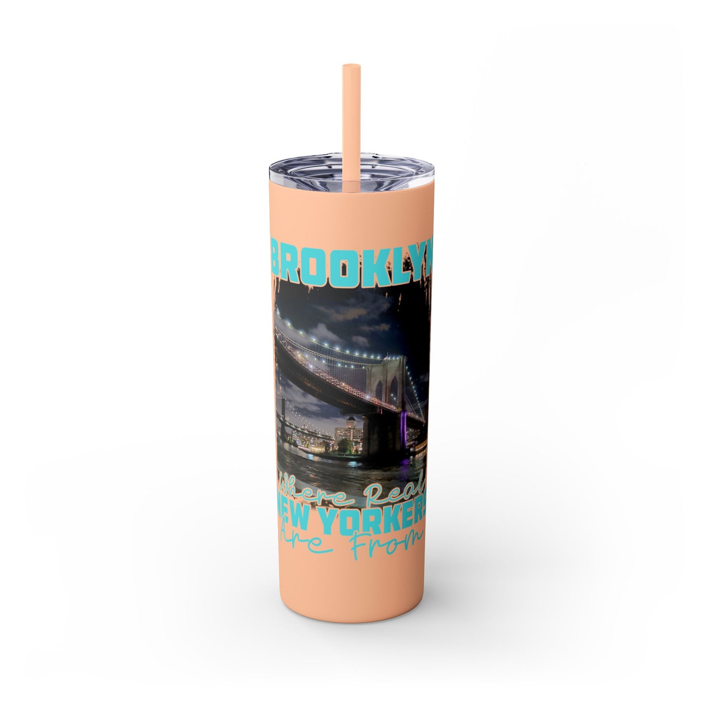 Brooklyn Where Real New Yorkers Are From - Skinny Stainless Steel Tumbler w/Straw, 20oz